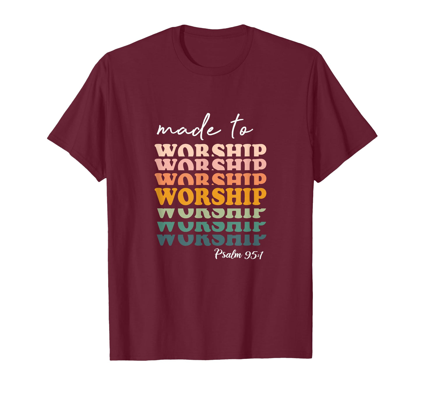 Made To Worship Psalm 95:1 Christian Jesus God Bible Verse T-Shirt