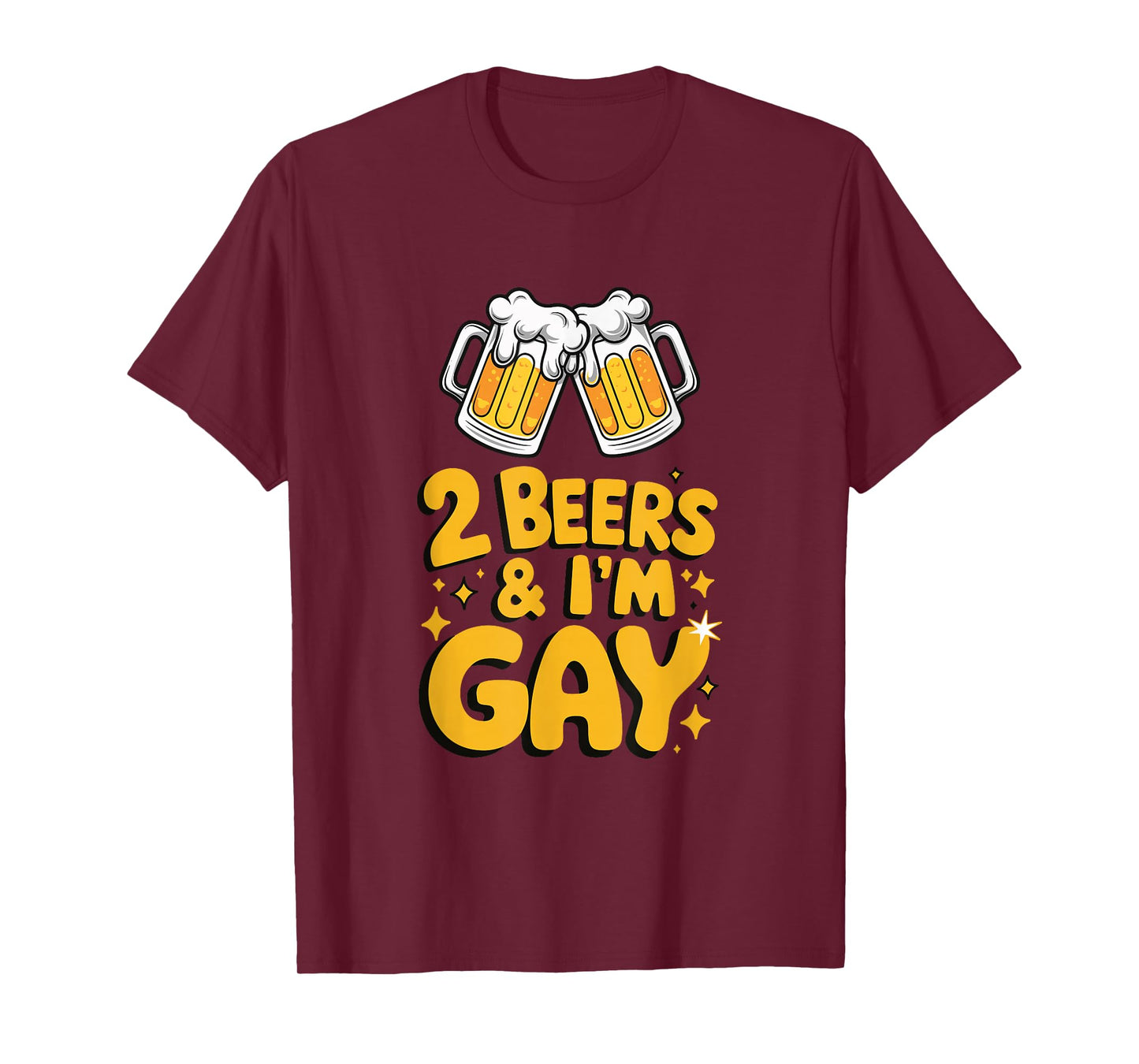 2 Beers & I'm Gay - Funny LGBTQ+ humor Pride Drinking Quote T-Shirt