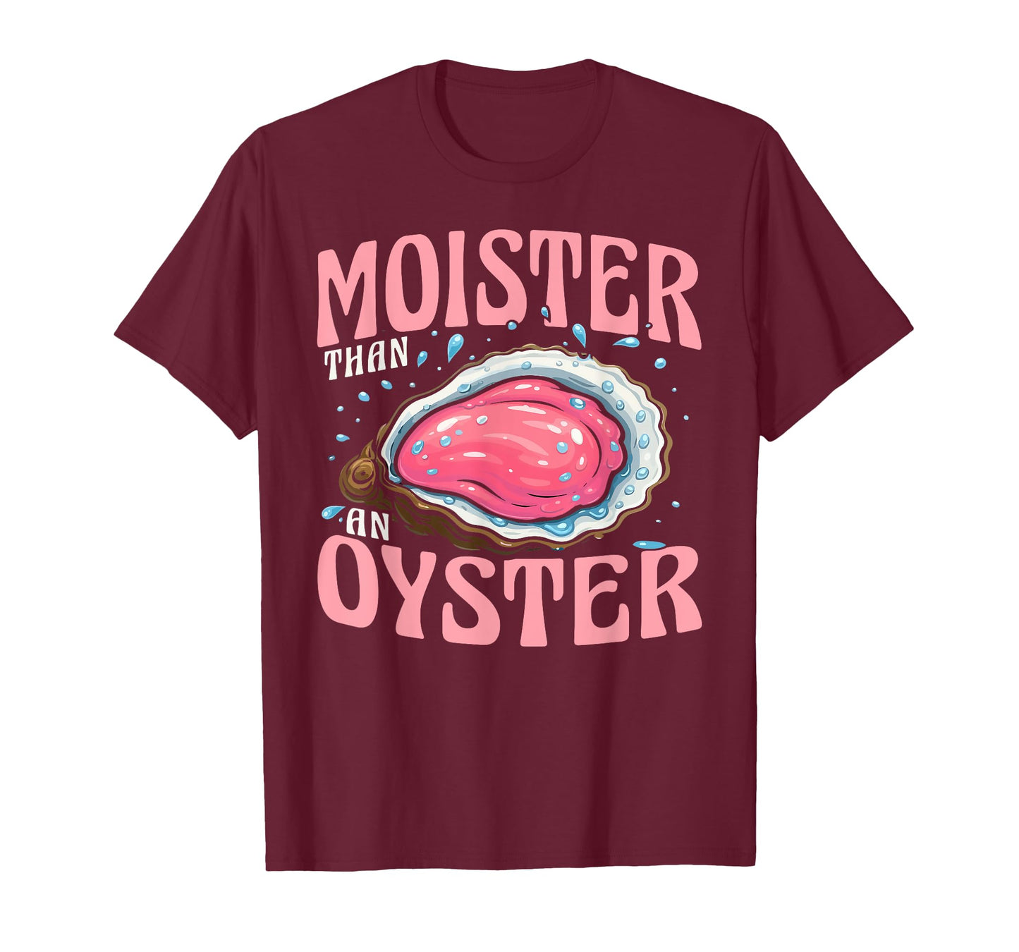 Moister Than Oyster Funny Adult Gag Women T-Shirt
