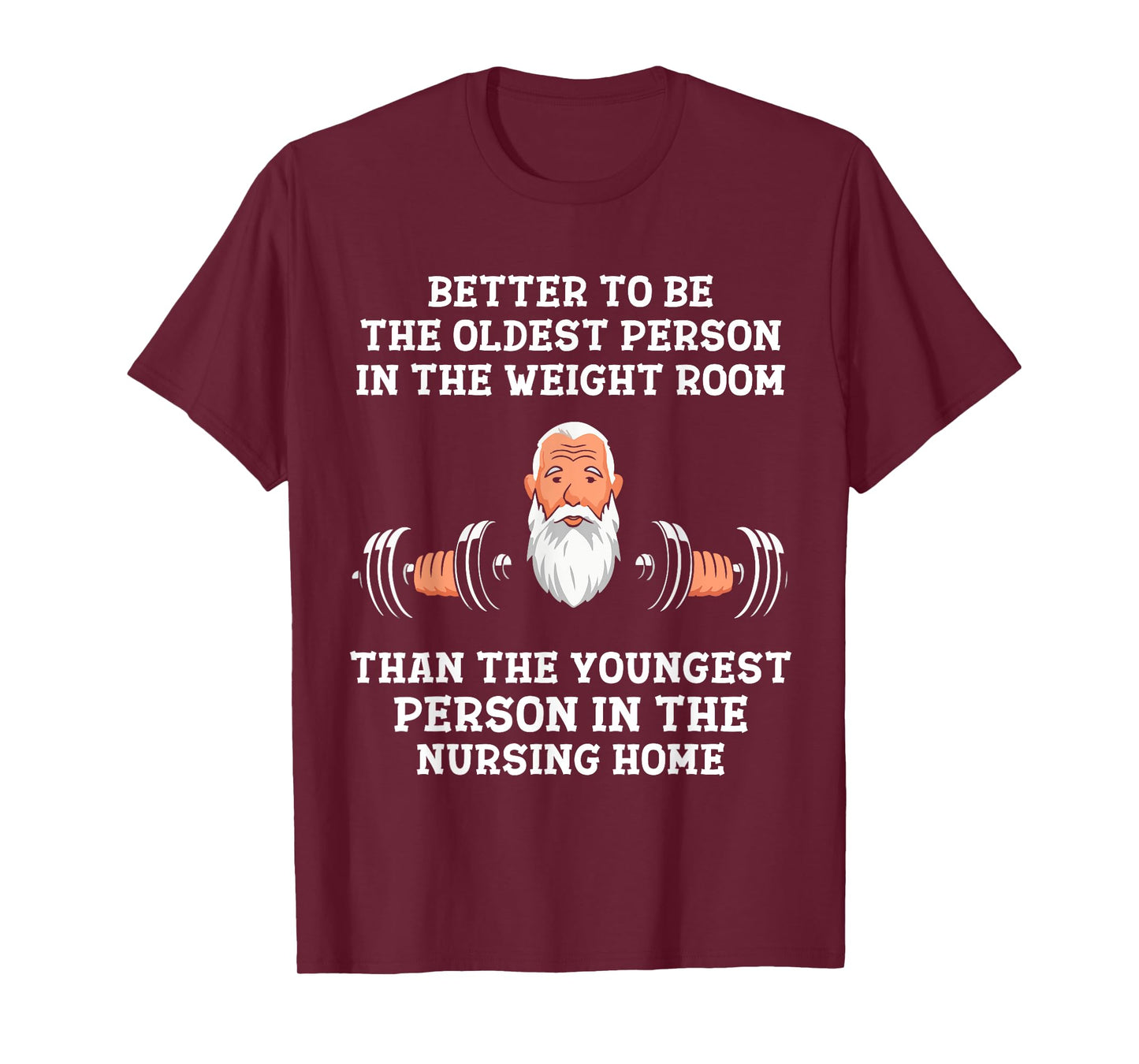 Better to Be Oldest in the Gym Motivational Workout Quote T-Shirt