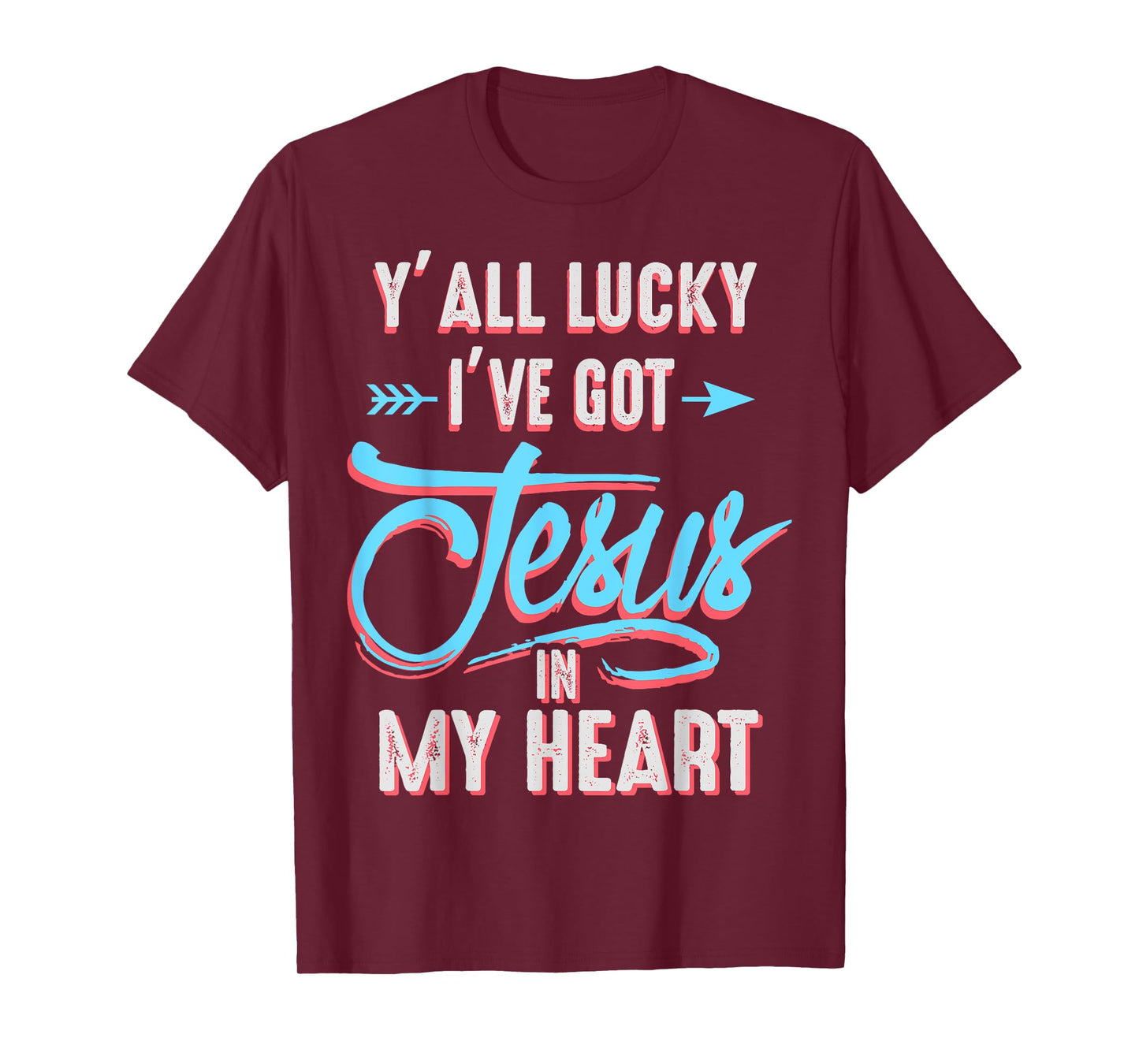 Y'all Lucky I Got Jesus in My Heart Funny Southern Christian T-Shirt