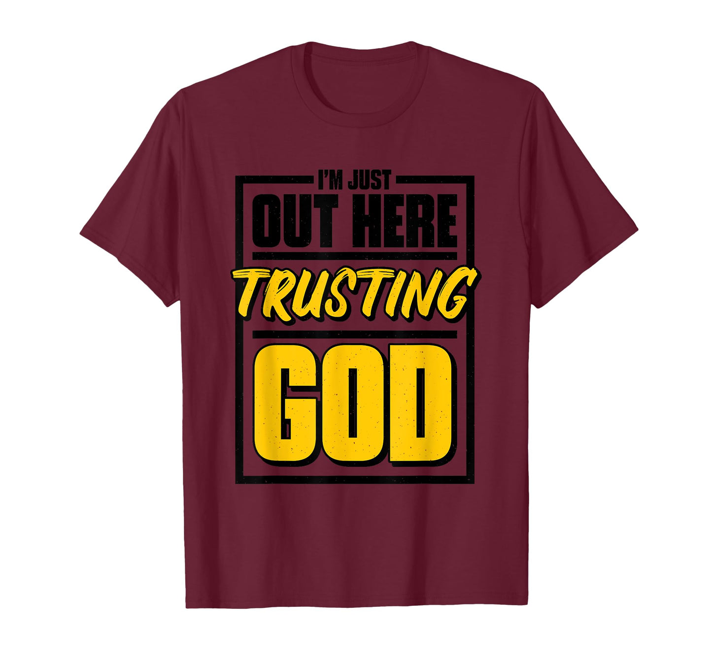 I'M Just Out Here Trusting God, Christian Jesus Believer T-Shirt