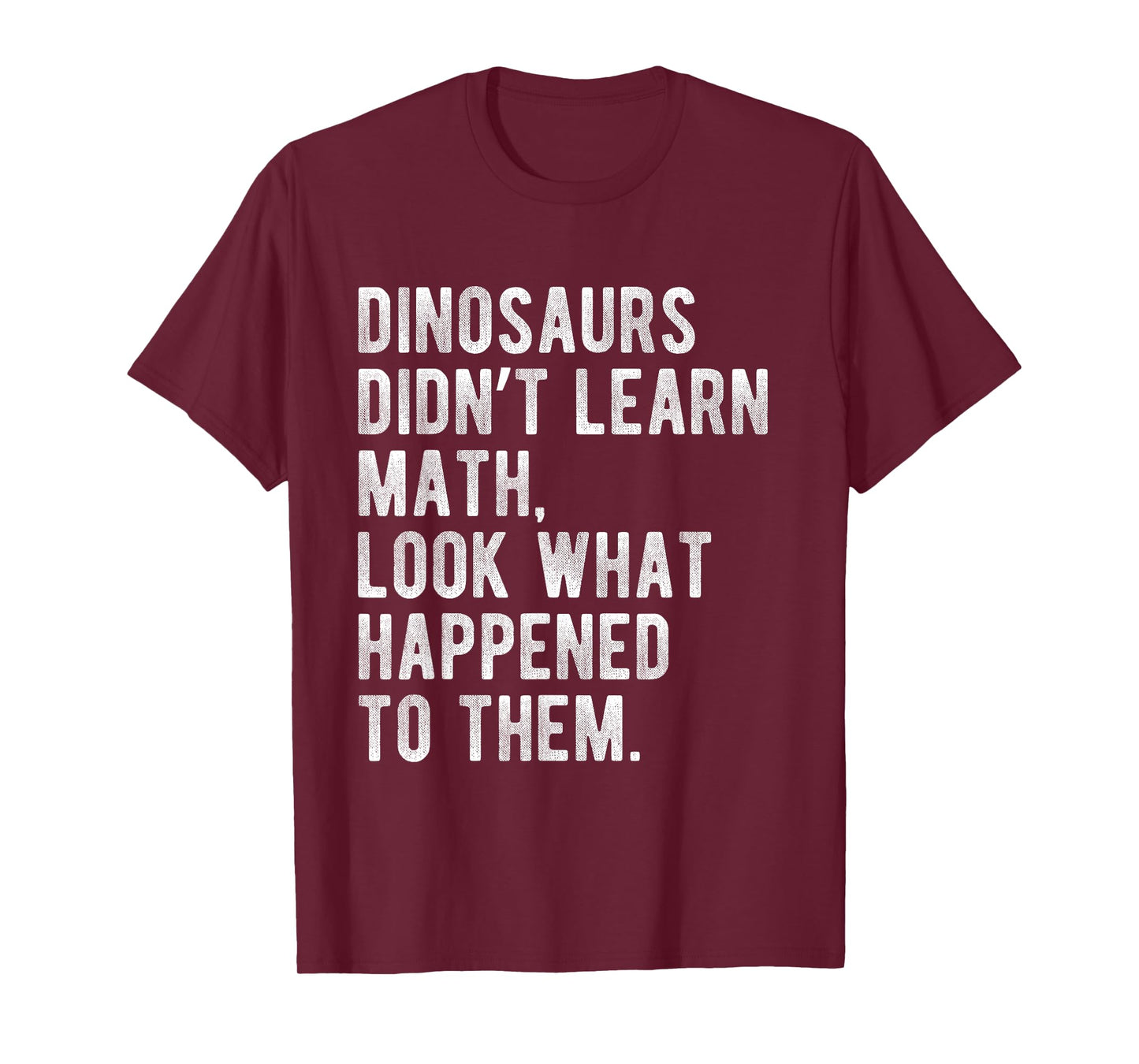 Dinosaurs Didn't Learn Math Funny School Science Teacher T-Shirt