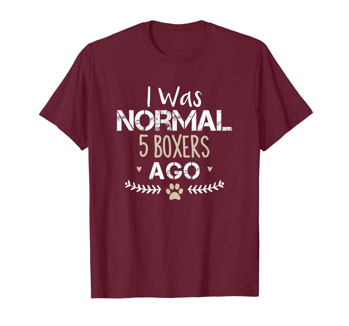 I Was Normal 5 Boxers Ago Funny Boxer Dog Novelty Saying T-Shirt