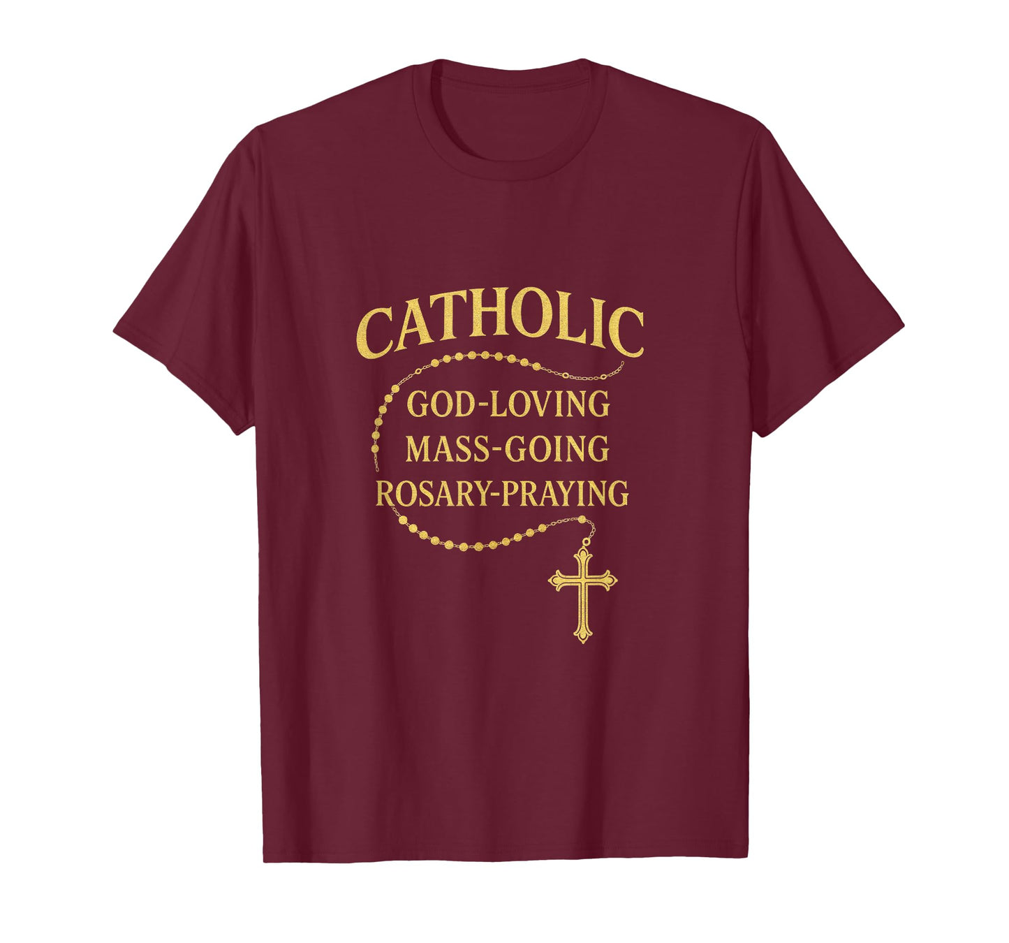 Catholic - God-Loving Mass-Going Rosary Praying T-Shirt
