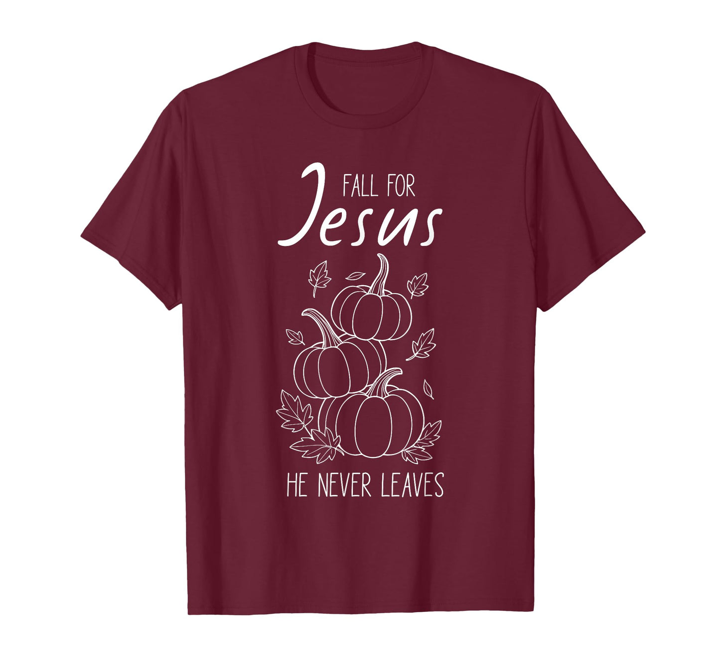 Fall for Jesus He Never Leaves Christian Pumpkin Autumn T-Shirt