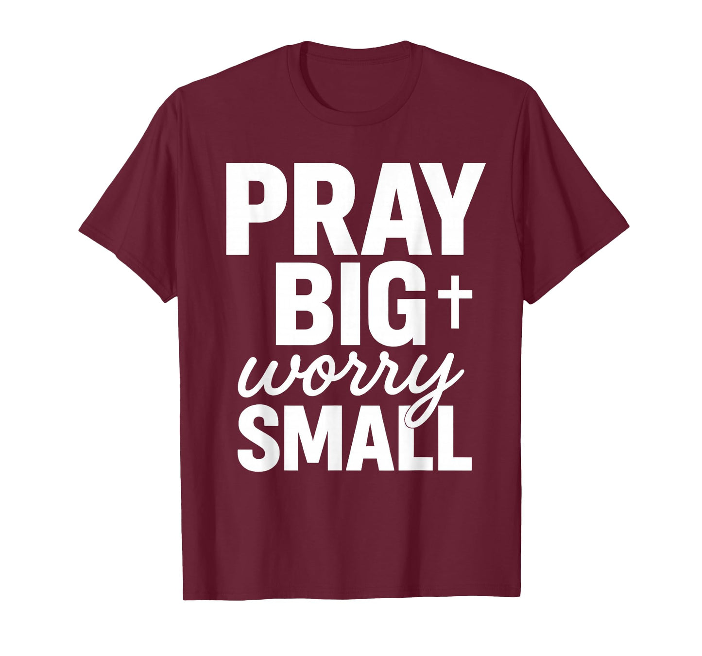 Pray Big Worry Small Faith Christian T-Shirt
