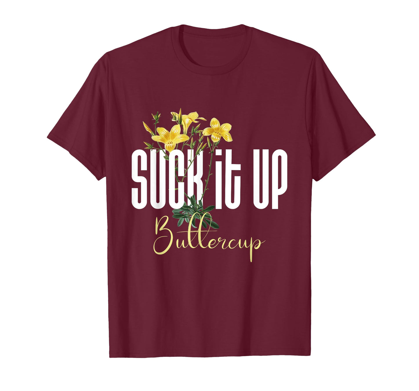 Funny Saying Graphic Quote Suck It Up Buttercup Sign T-Shirt