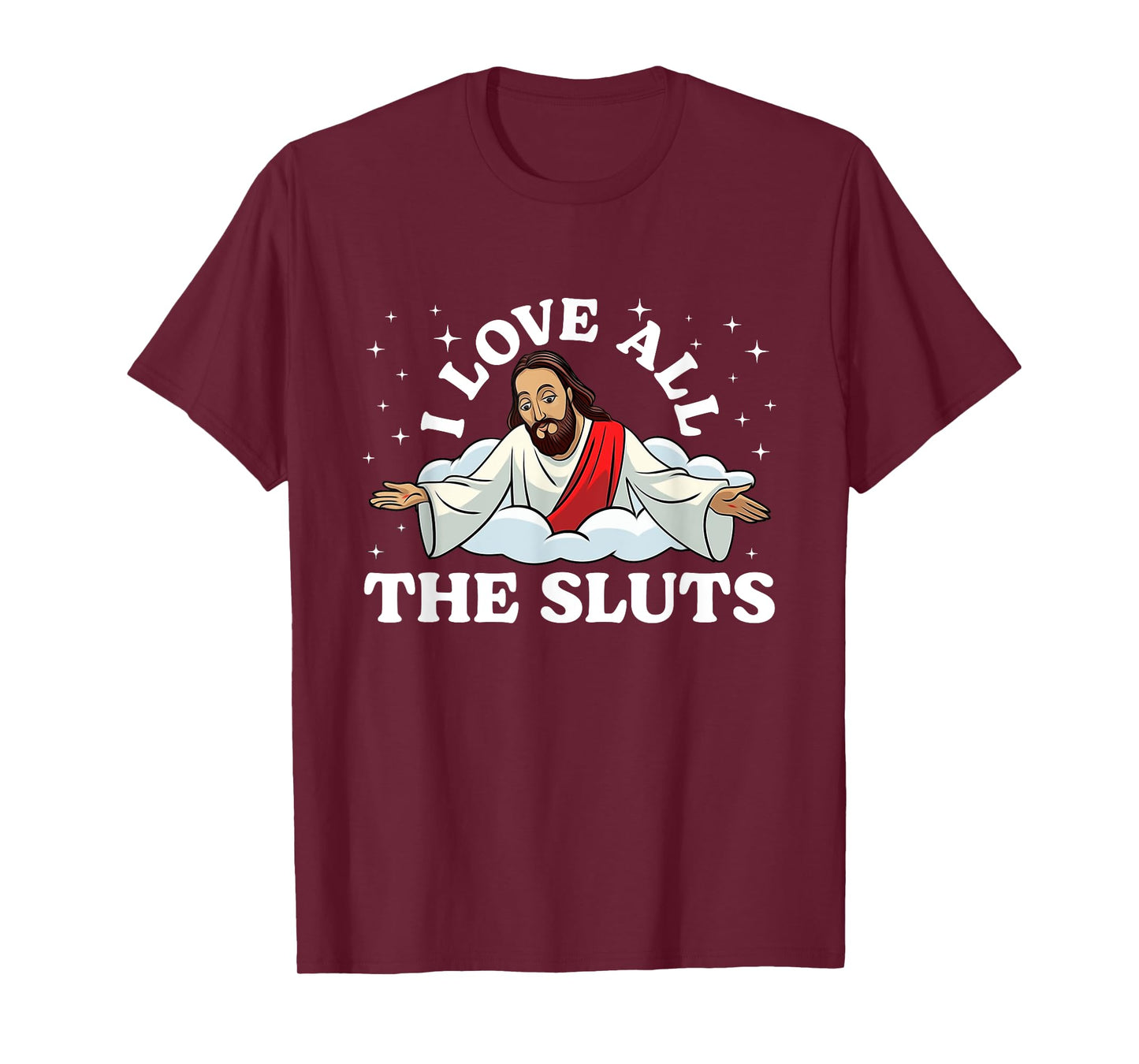 I Love All The Sluts Jesus Saying Humor Faith Quote T-Shirt