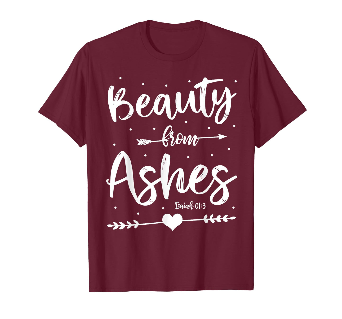Cute Christian Bible Verse Quote Beauty From Ashes T-Shirt