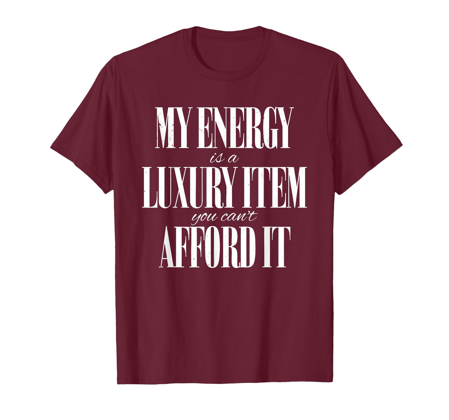 My Energy is A Luxury Item You Cant Afford It Funny Quotes T-Shirt
