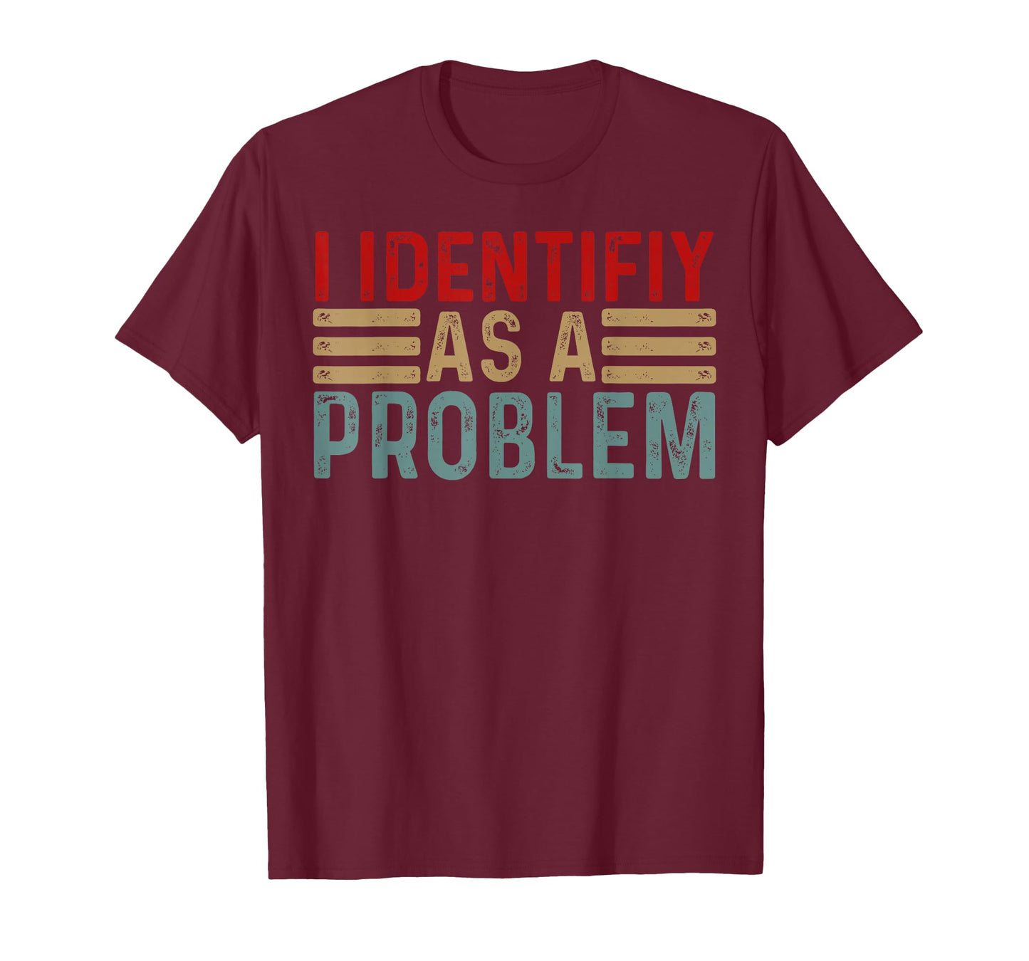 I Identify As A Problem Funny Humor Joke Retro Adult Mem Men T-Shirt