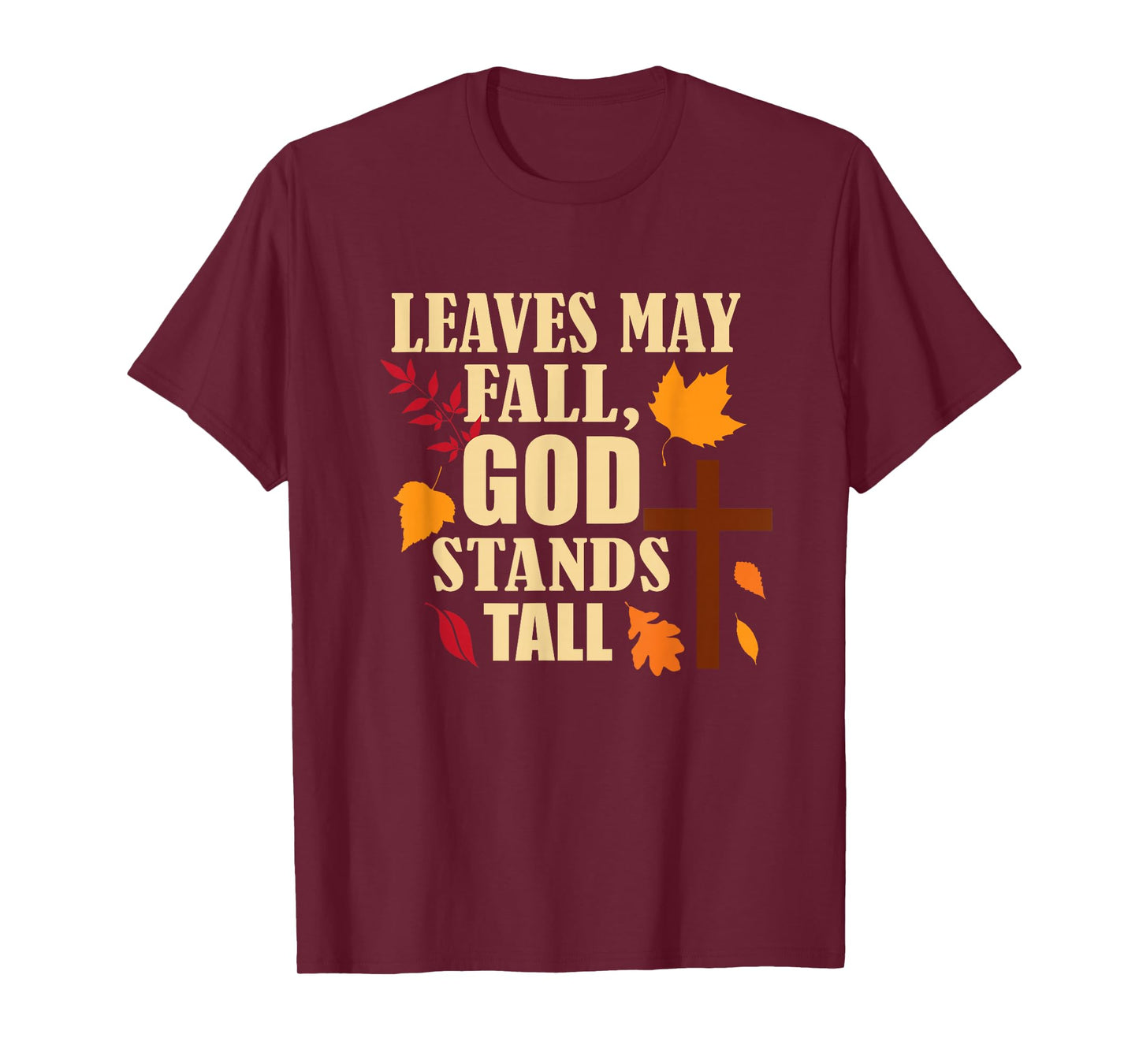 Leaves May Fall, God Stands Tall Autumn Christian T-Shirt