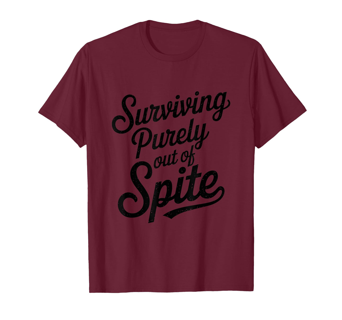 Surviving Purely Out Of Spite Funny Quote Sarcastic T-Shirt