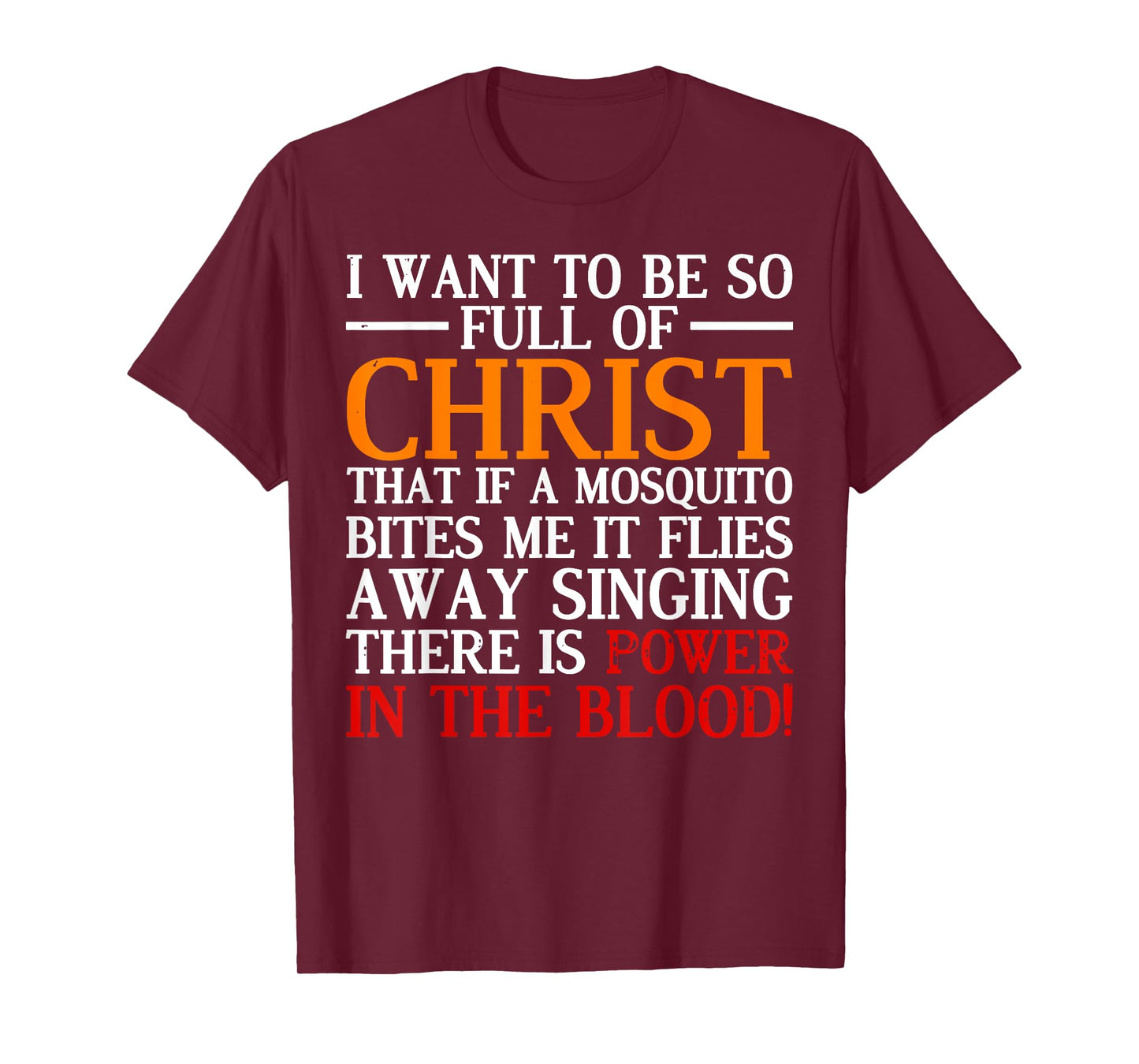 I Want To Be So Full Of Christ That If A Mosquito Bites Me T-Shirt