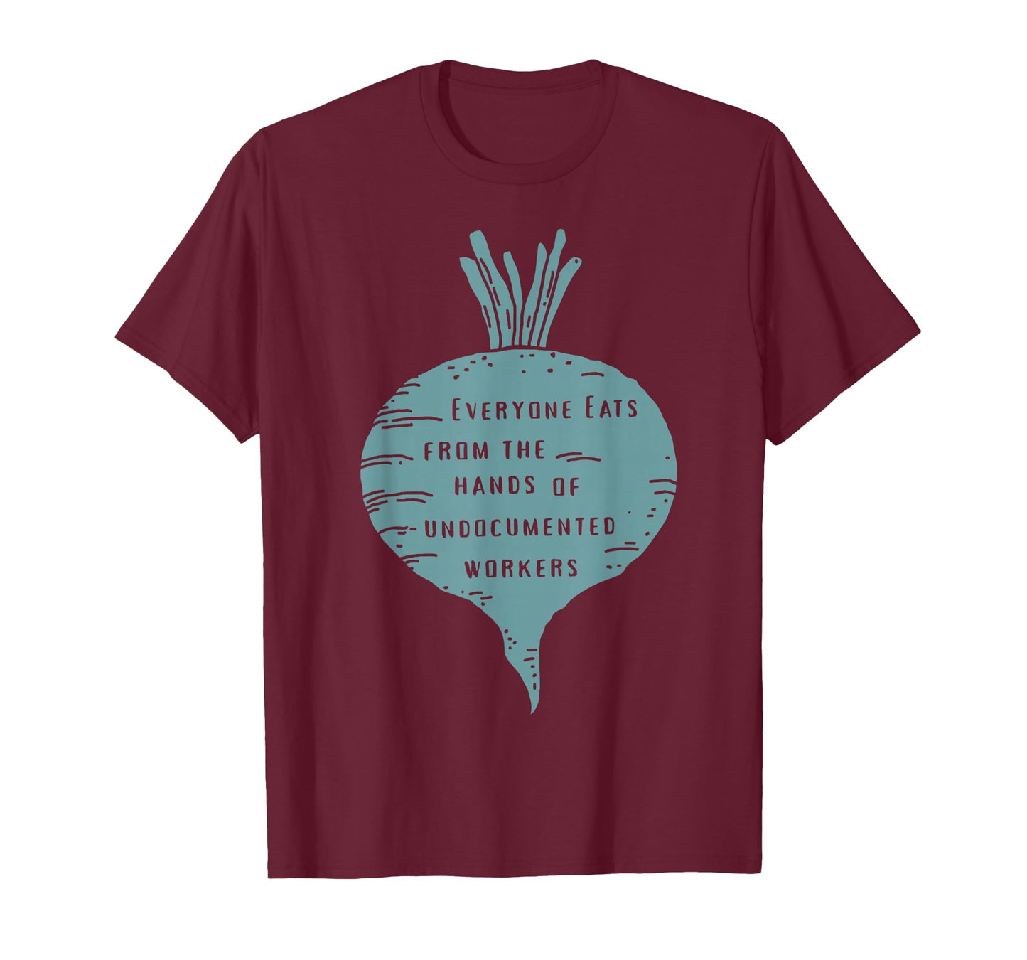 Everyone Eats from The Hands of Undocumented Workers Rights T-Shirt