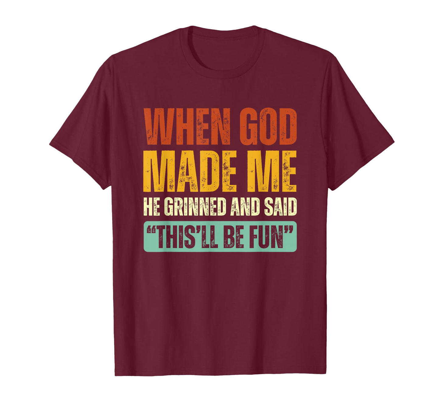 When God Made Me He Grinned And Said This'll Be Fun T-Shirt