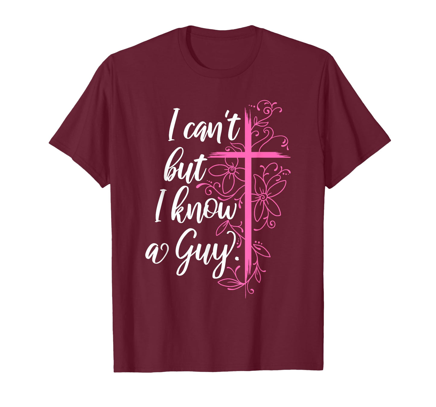 I Can't But I Know A Guy Jesus Cross Funny Christian T-Shirt