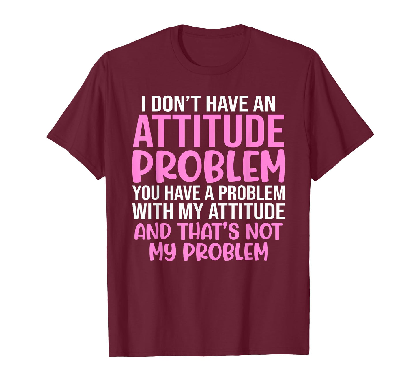 Funny Slogan, I Don't Have An Attitude Problem, Sassy Quote T-Shirt