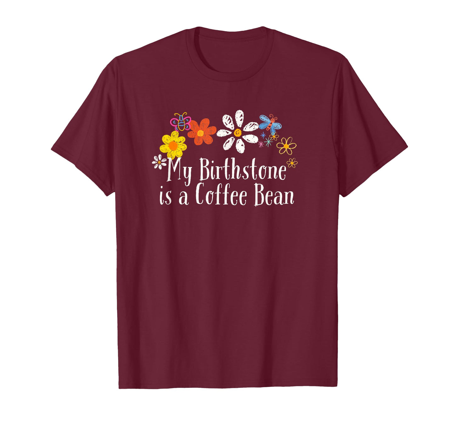 Floral Artwork Art, My Birthstone is a Coffee Bean Saying T-Shirt