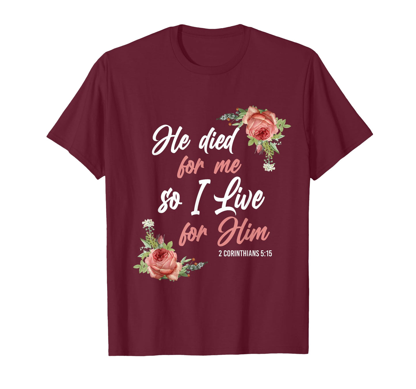 Christian Bible Verse 2 Corinthians 5:15 Rose Flower T-Shirt