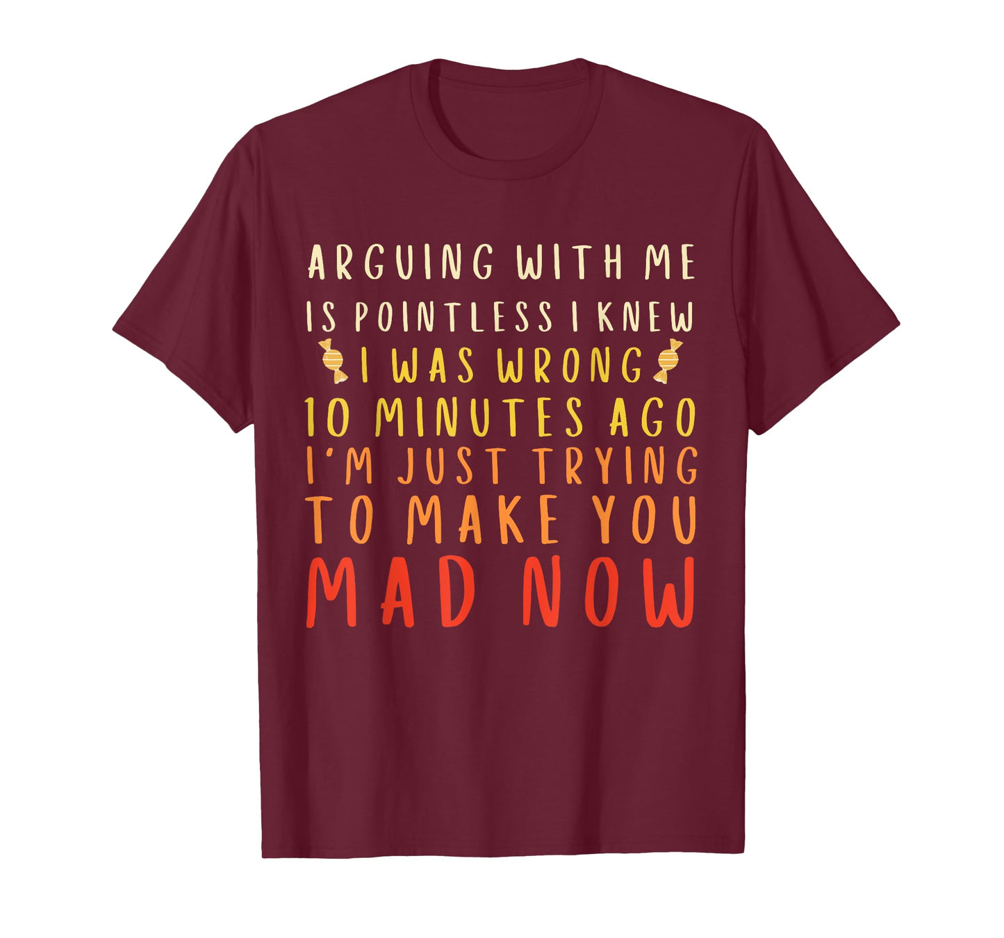 Arguing With Me Is Pointless I Knew I Was Wrong Funny & Mad T-Shirt