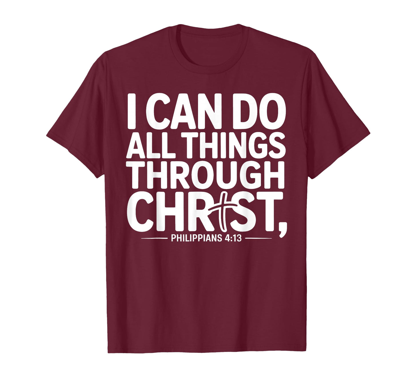 I Can Do All Things Through Christ Philippians 4:13 T-Shirt