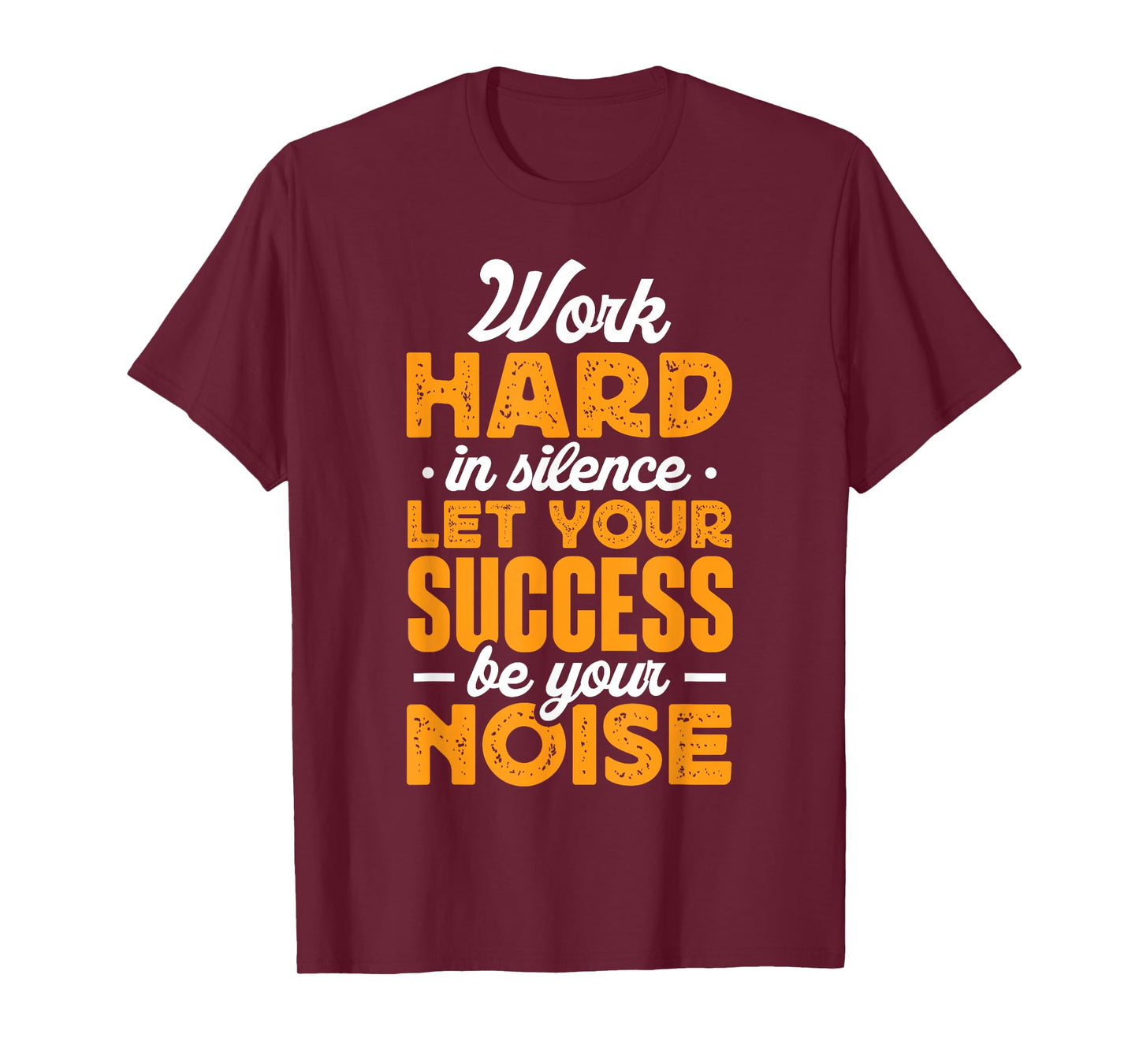 Work Hard In Silence Let Your Success Be Your Noise T-Shirt