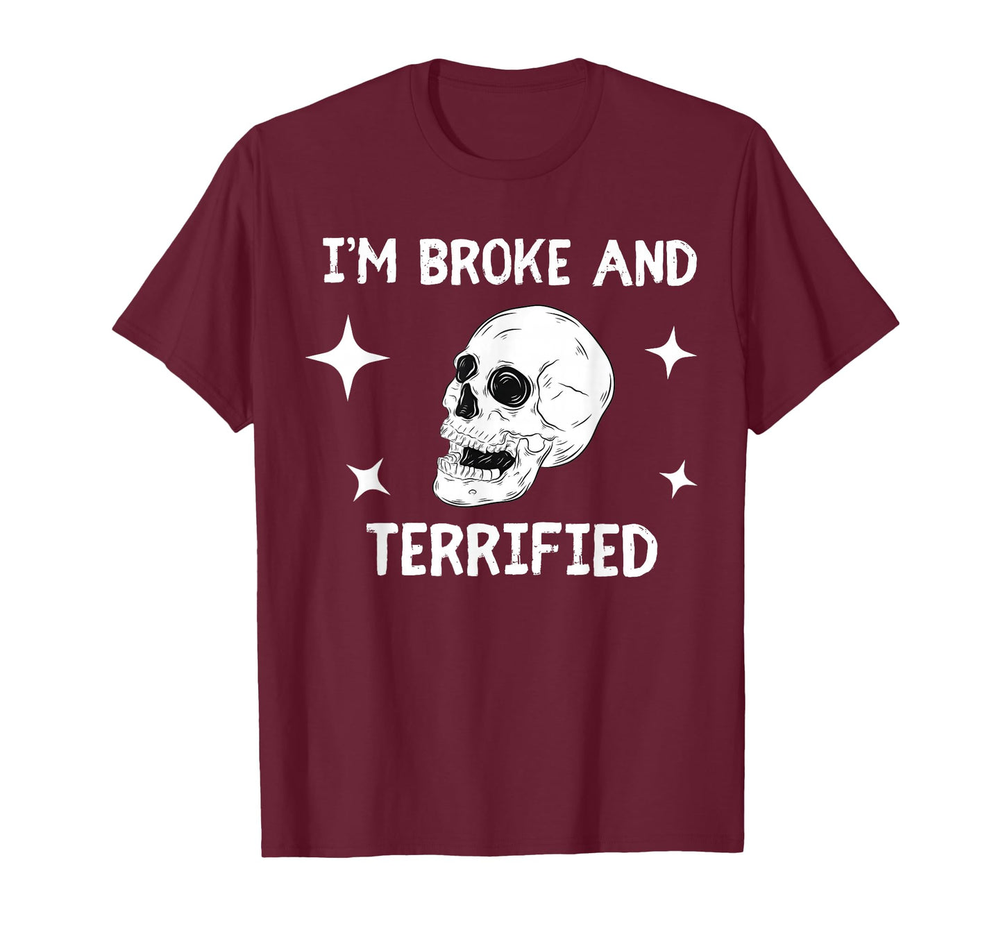 I'm Broke and Terrified I'm Spooky and Expensive Skull Funny T-Shirt