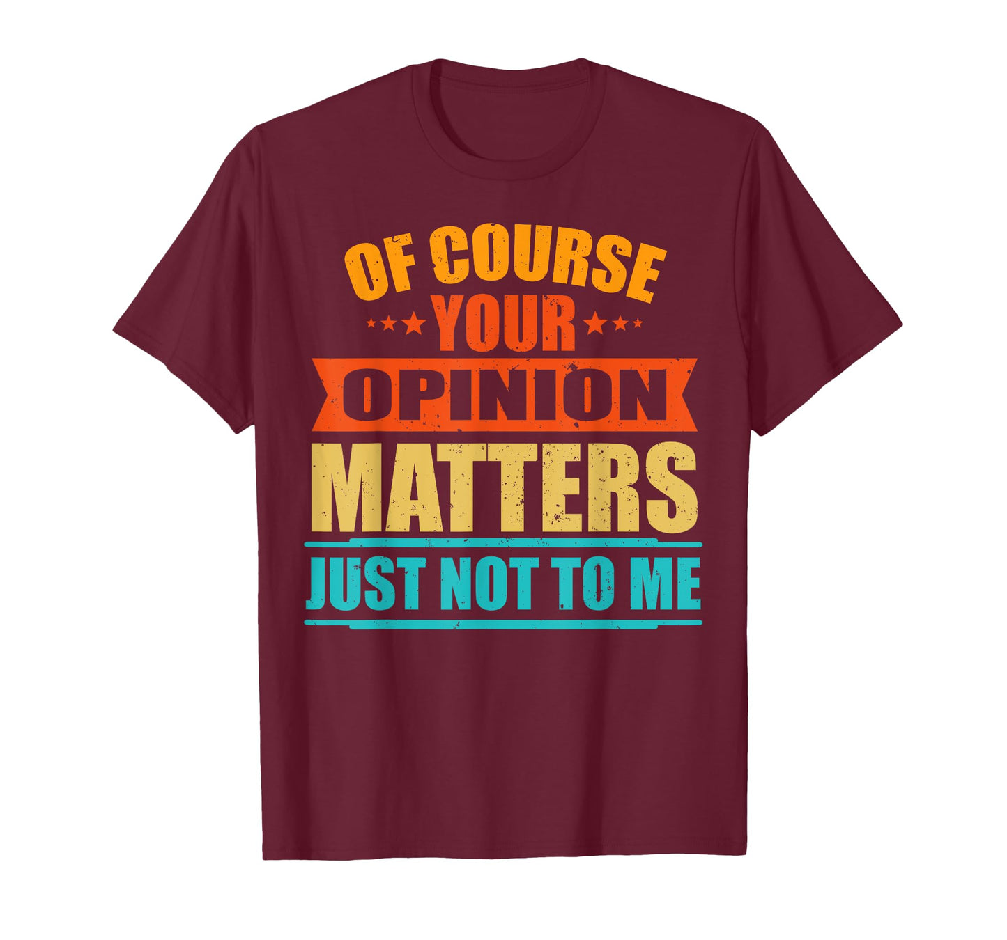 Of Course Your Opinion Matters Just Not To Me T-Shirt