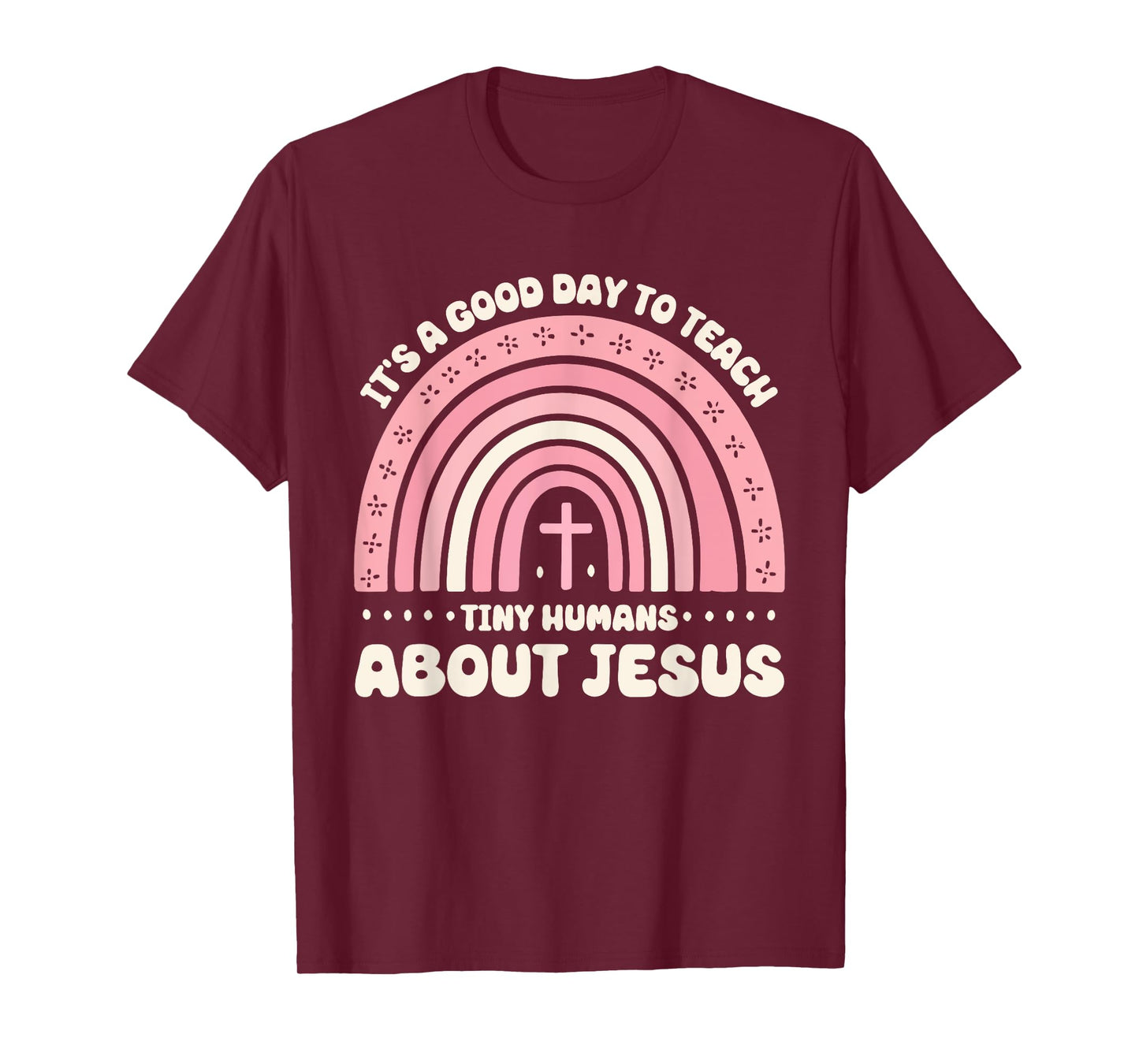 It's A Good Day To Teach Tiny Humans About Jesus T-Shirt