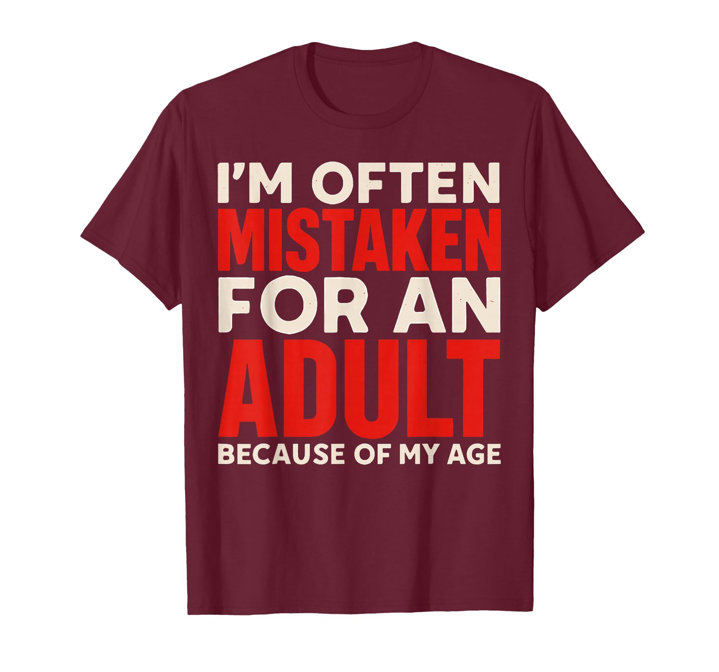 I'm Often Mistaken For An Adult Because Of My Age T-Shirt