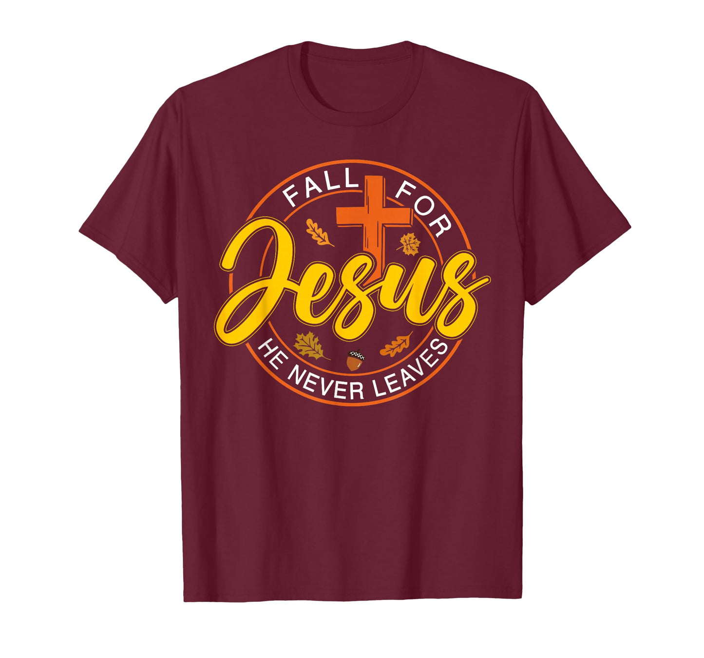 Fall for Jesus He Never Leaves Autumn Christan Men Women T-Shirt