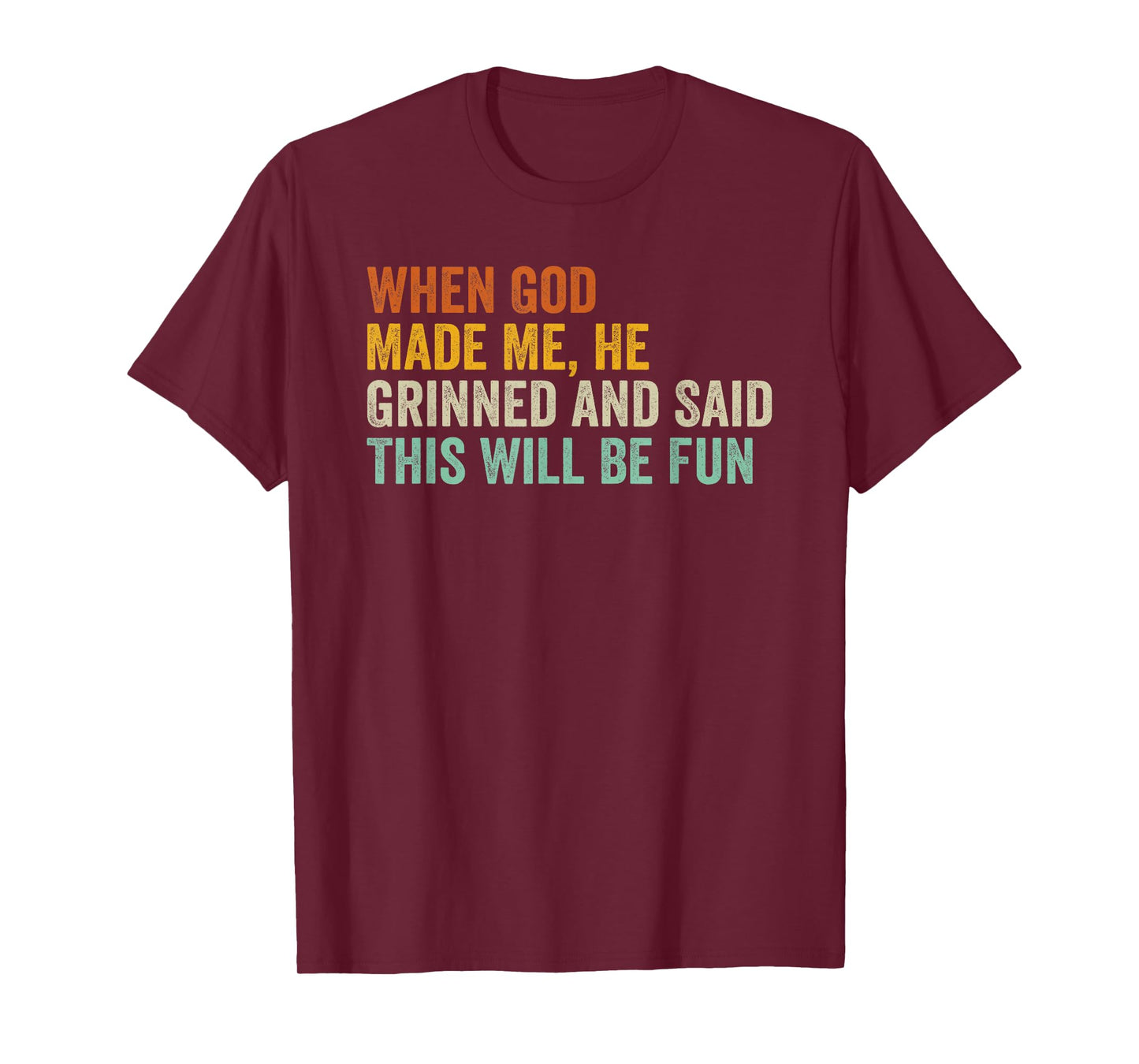 When God Made Me He Grinned and Said This Will Be Fun T-Shirt