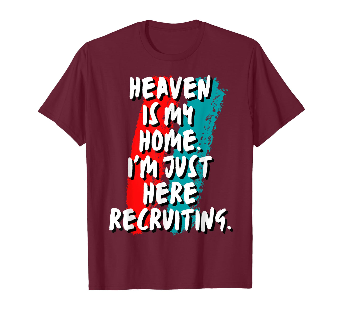 Heaven Is My Home I'm Just Here Recruiting Christian Faith T-Shirt