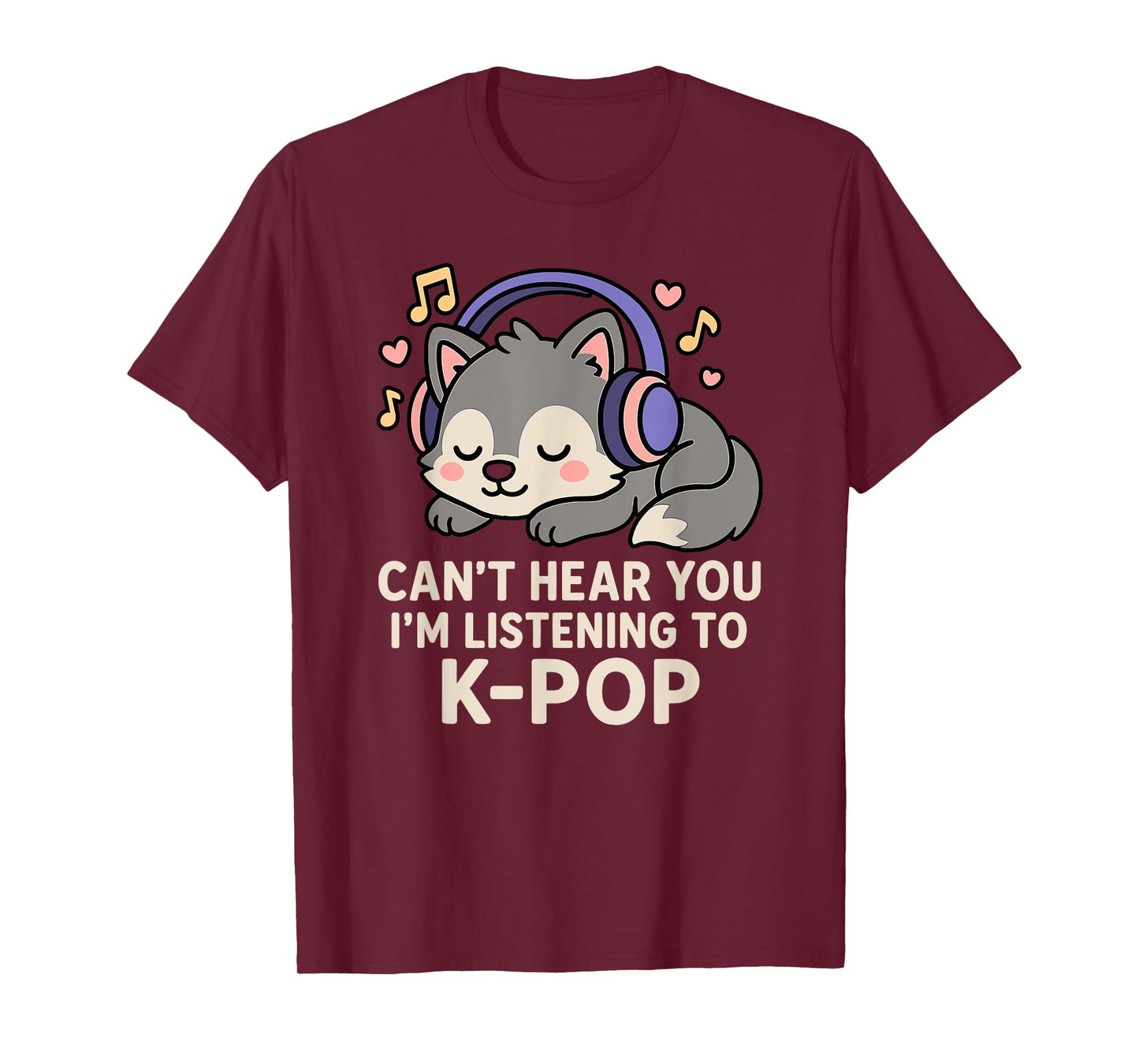 Can't Hear You I'm Listening To K-pop Kawaii Wolf T-Shirt