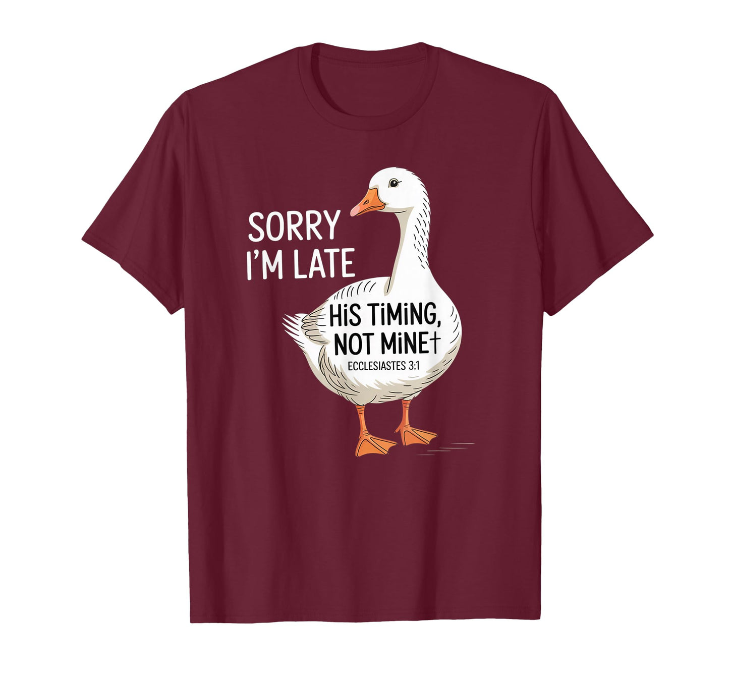 Sorry I'm Late his Timing not Mine, Funny Christian Goose T-Shirt