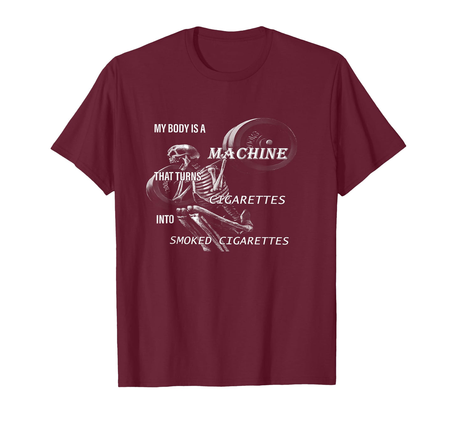 My Body Is A Machine That Turns Cigarettes funny design T-Shirt