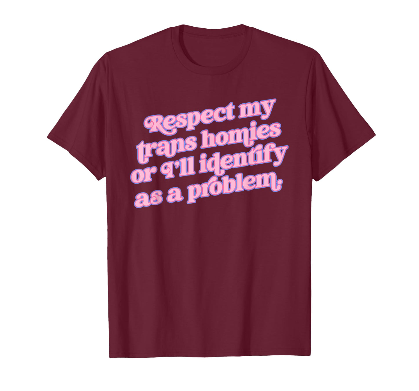 Respect my trans homies or I’ll identify Funny design T-Shirt