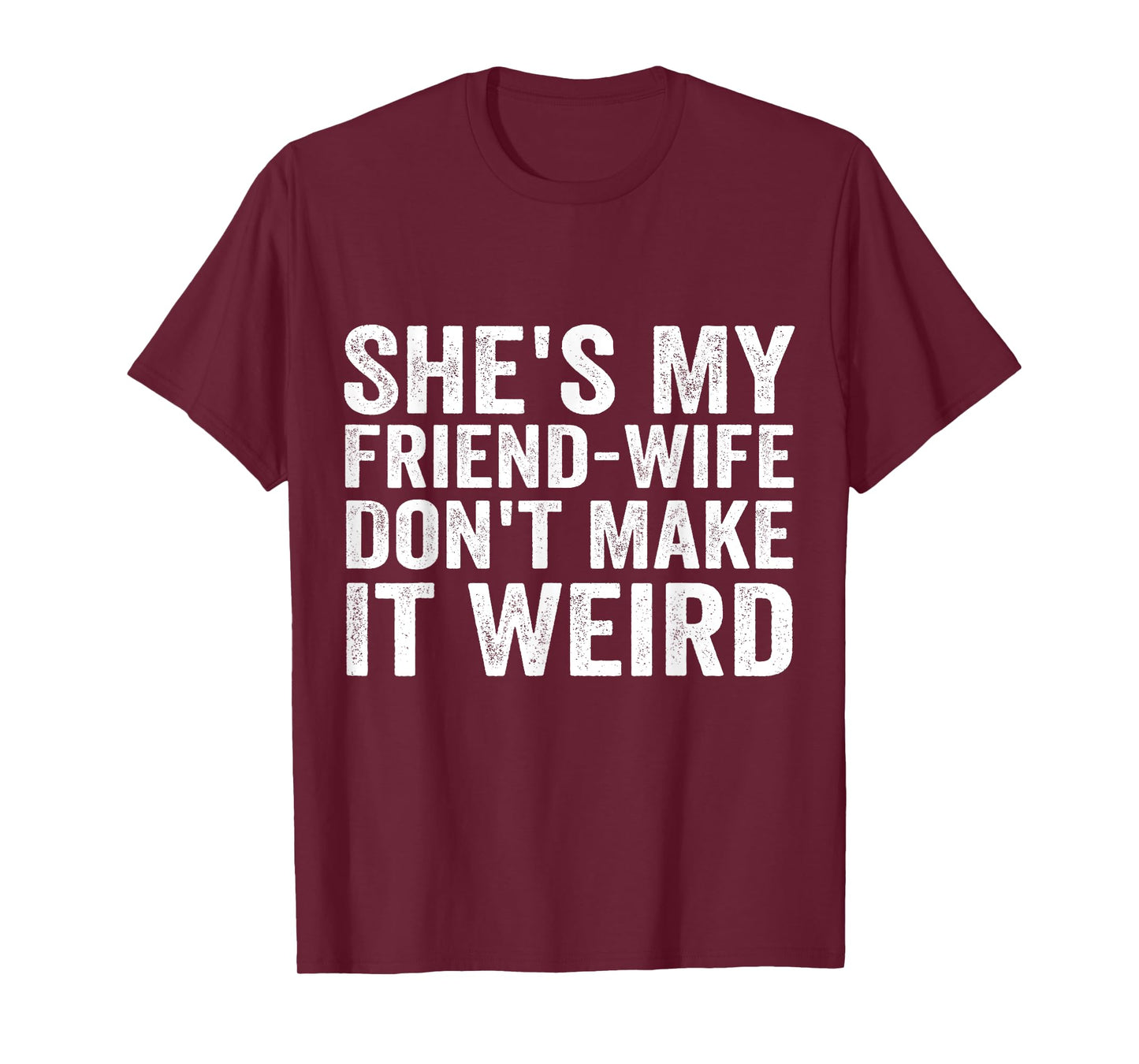 She's My Friend-Wife Don't Make It Weird Funny Saying Quote T-Shirt