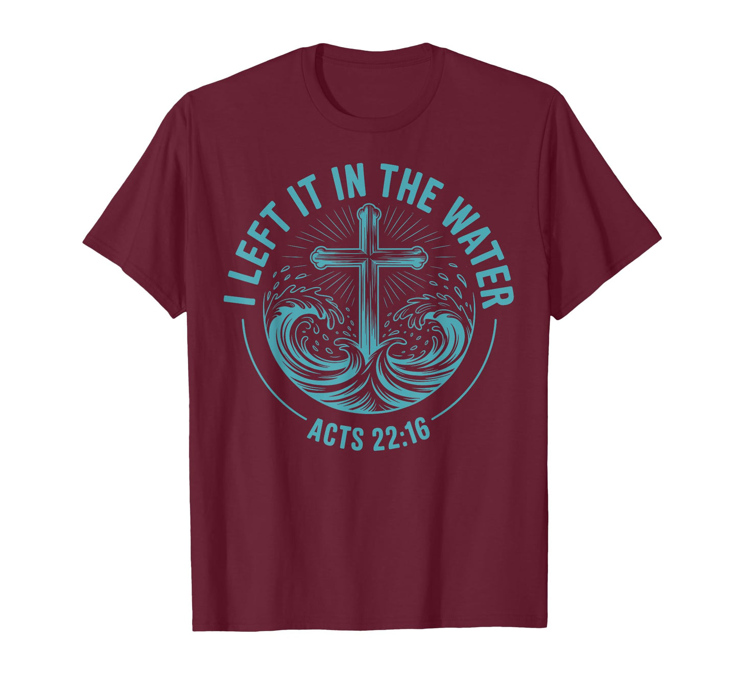 I Left It in The Water Acts 22:16 Baptism Bible Verse T-Shirt