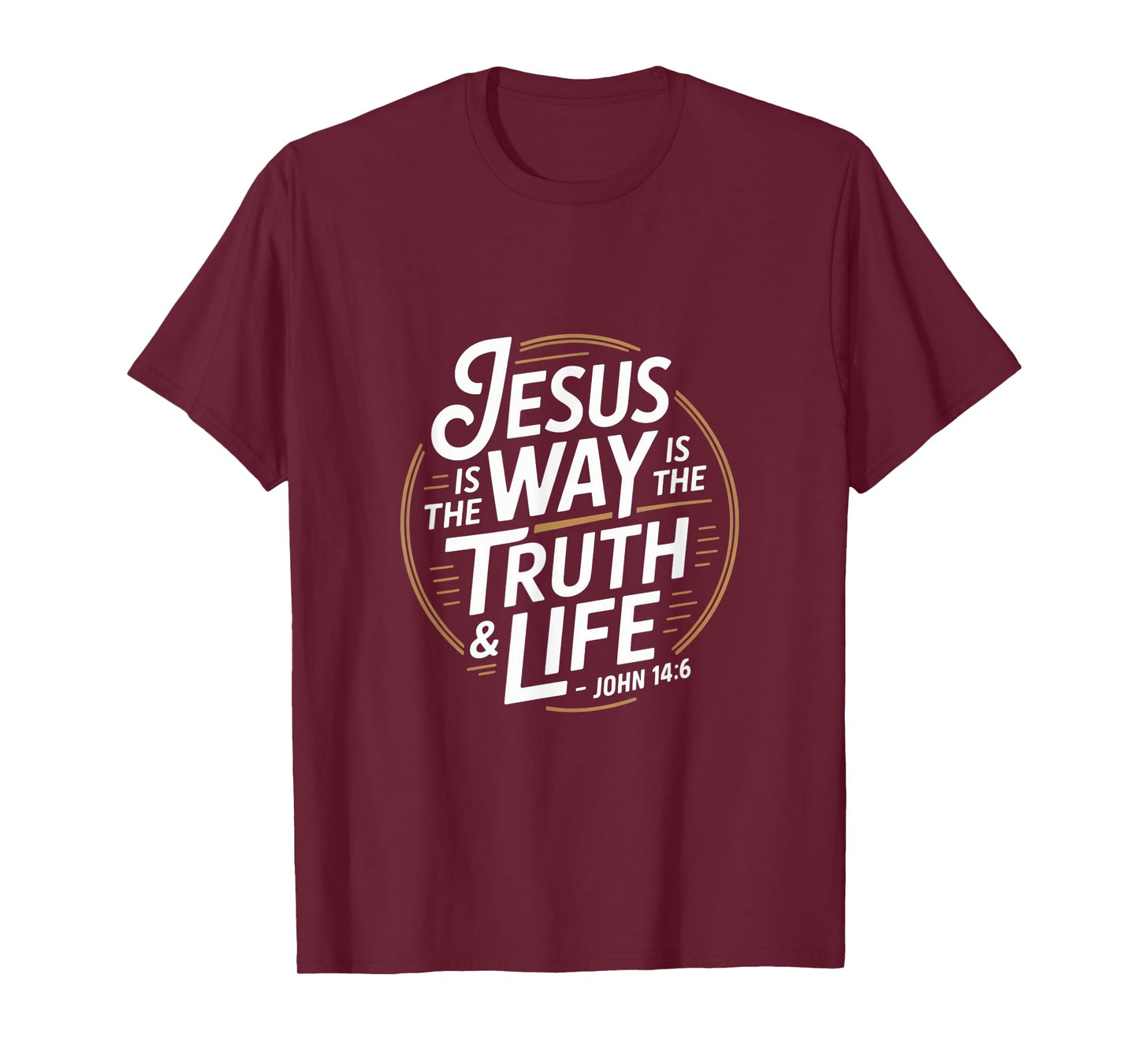 Christian Jesus is The Way is The Truth and Life John 14 6 T-Shirt