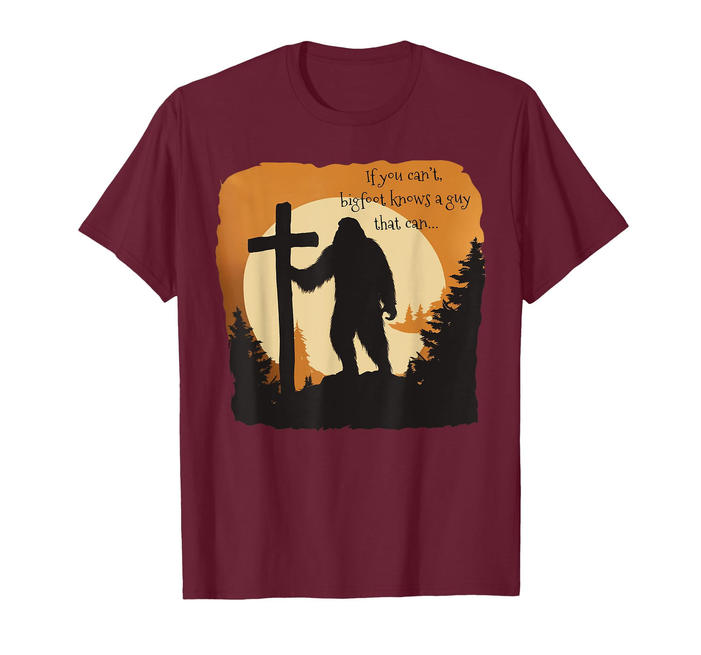 If You Can't Bigfoot Knows A Guy That Can Bigfoot - Believes T-Shirt