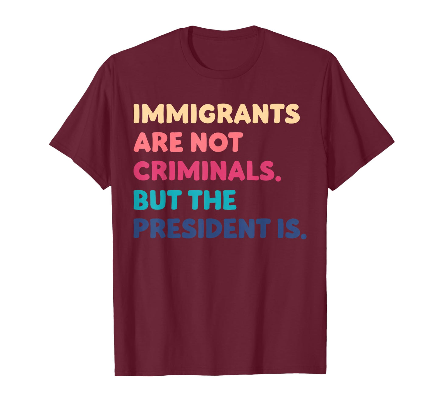 Immigrants Are Not Criminals But The President Is Funny T-Shirt