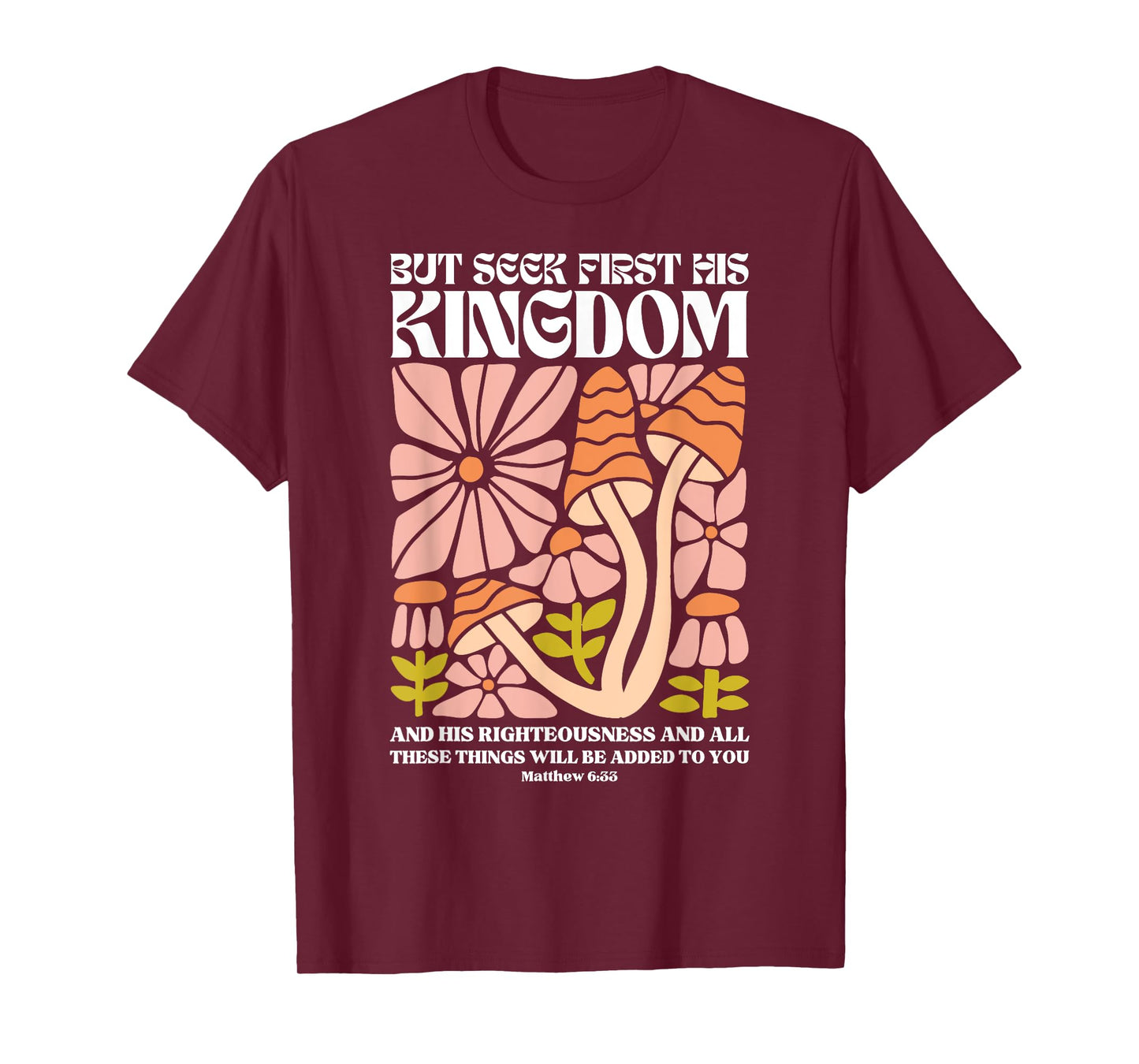 But Seek First His Kingdom And His Righteousness Matthew 6:3 T-Shirt