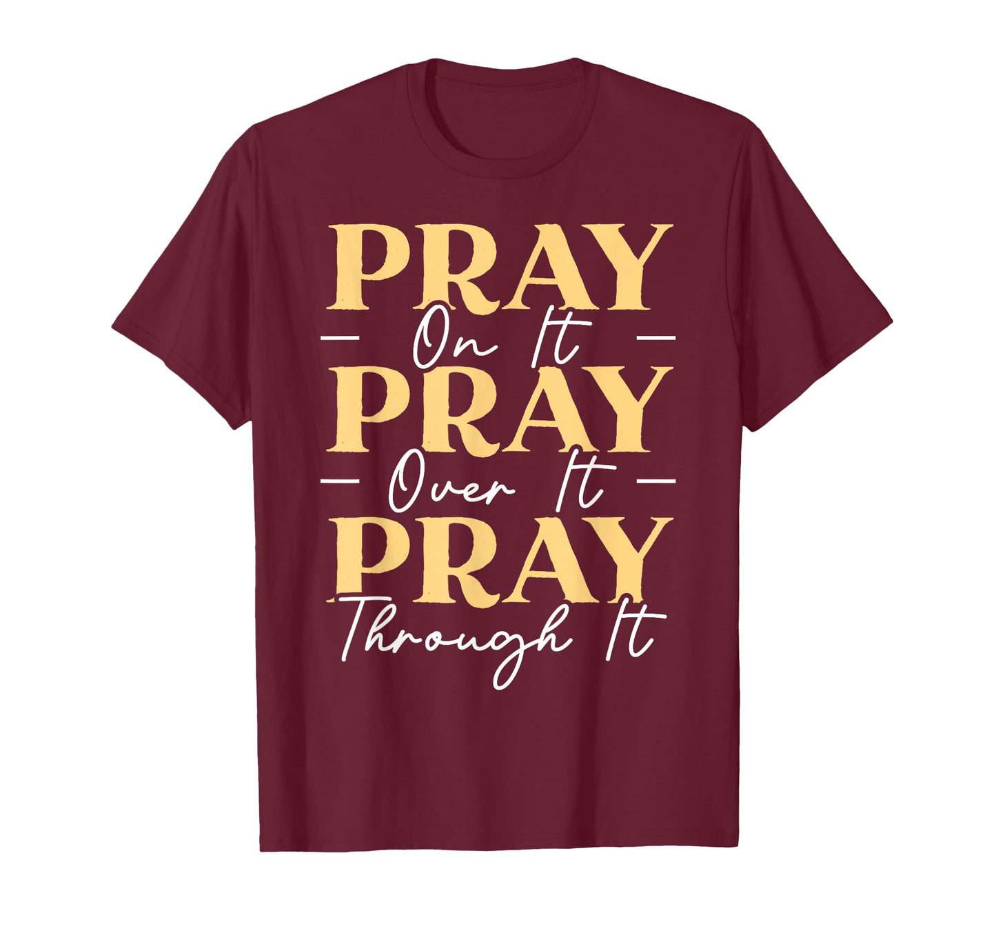 Pray On It Pray Over It Pray Through It Christian Religious T-Shirt