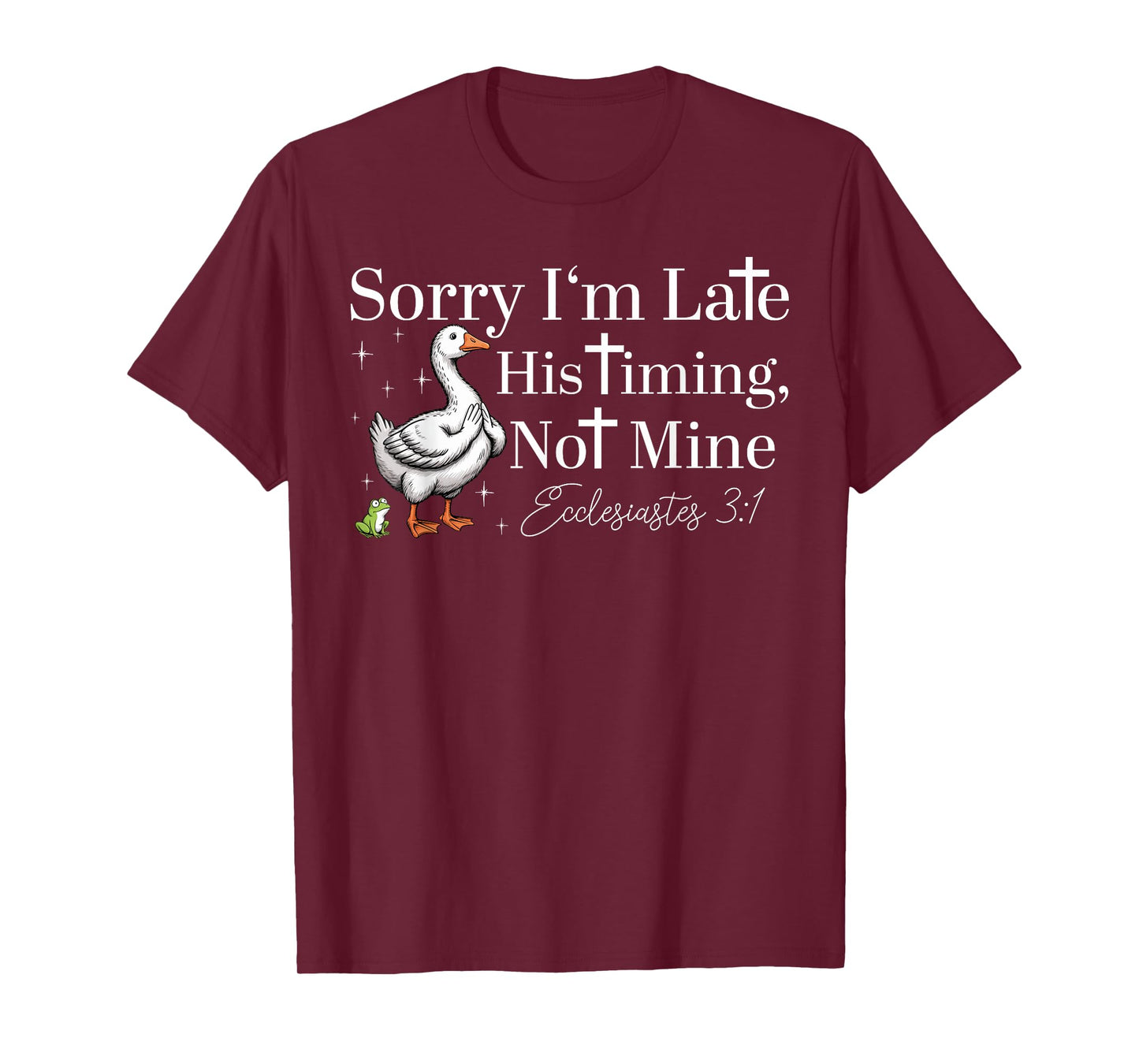 Sorry I'm Late His Timing Not Mine Funny Christian Goose T-Shirt
