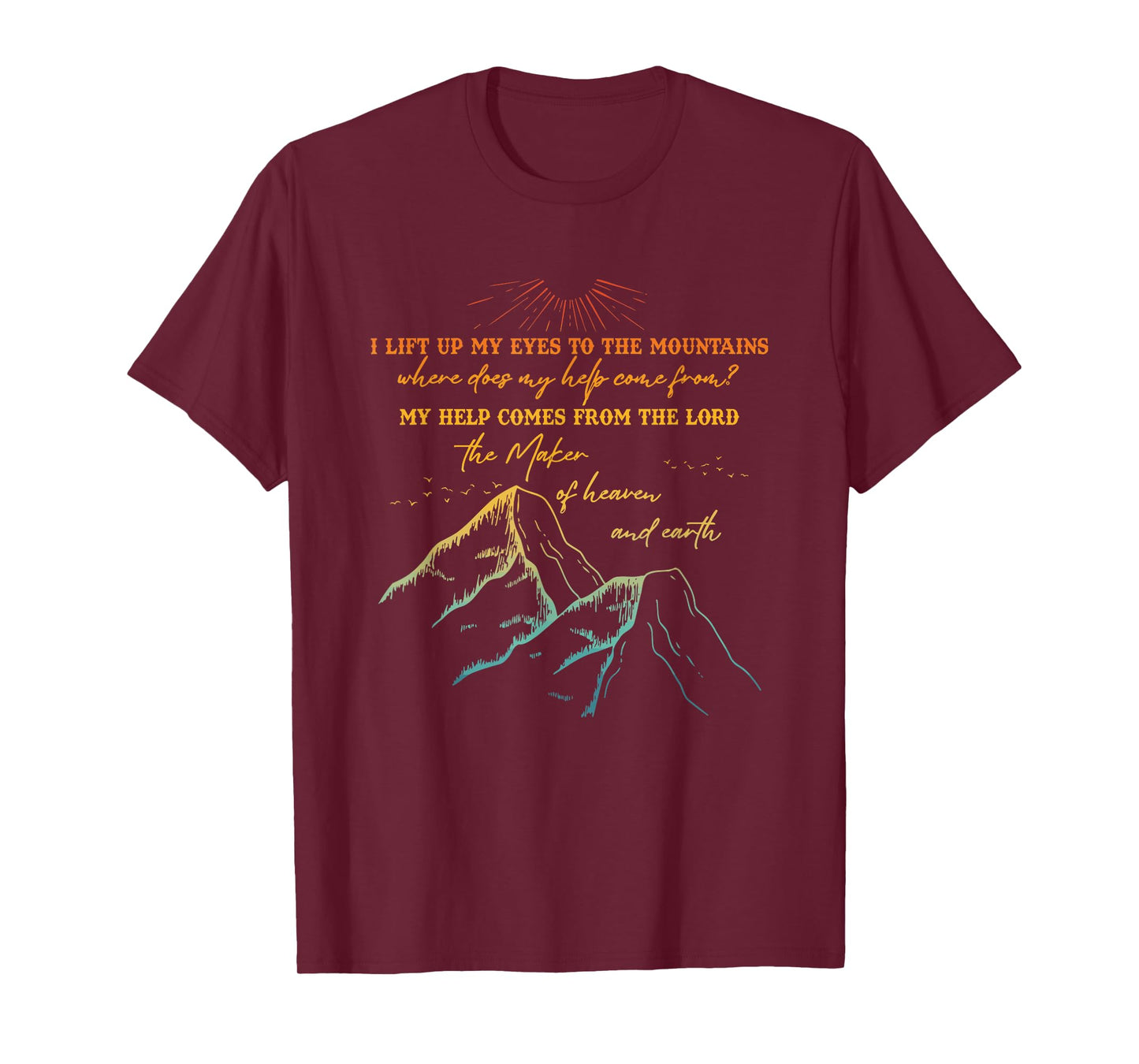 I Lift Up My Eyes To The Mountains Where Does My Help Come ? T-Shirt