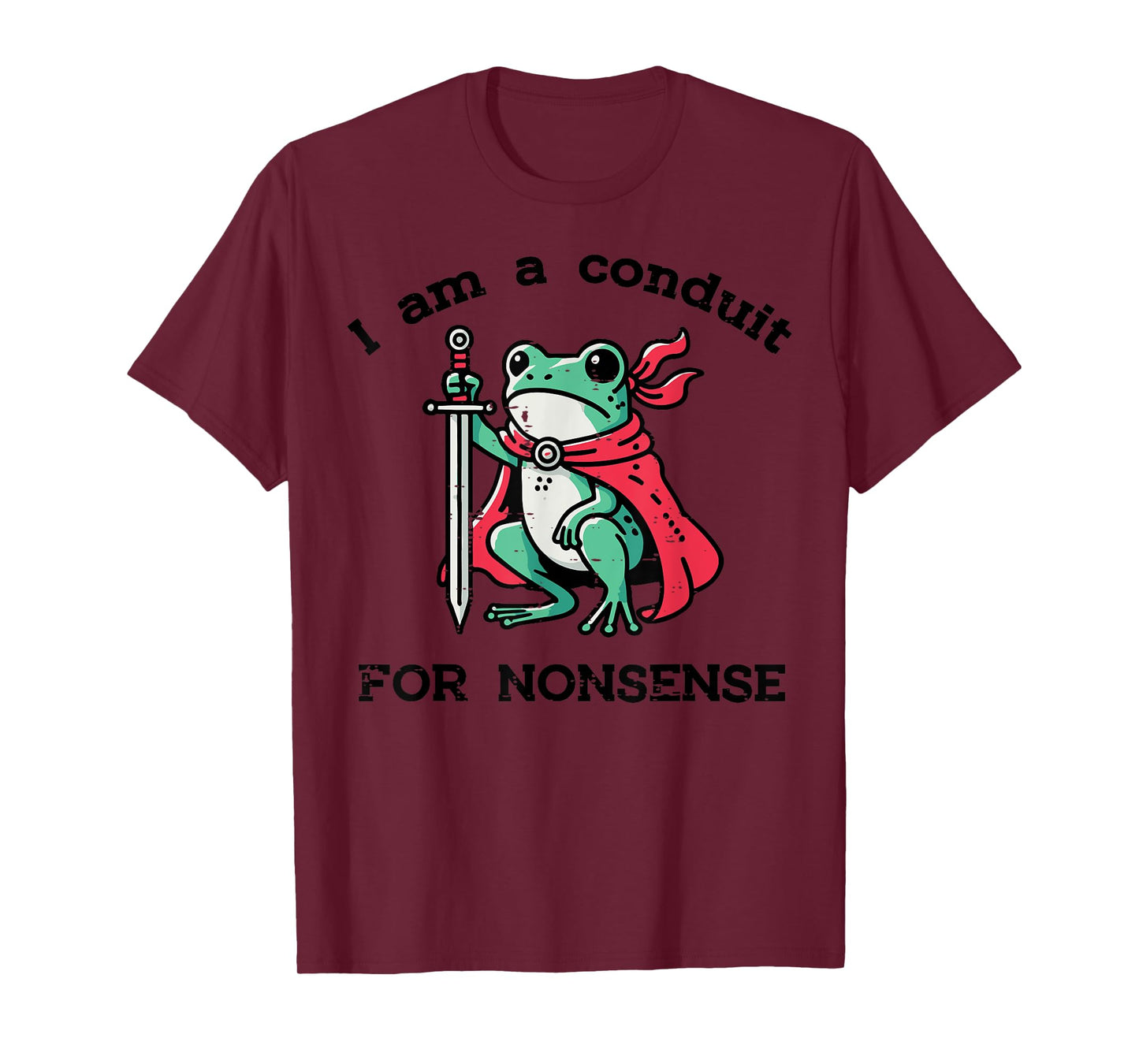 I Am Conduit For Nonsense Frog Sword Funny Saying Men Women T-Shirt