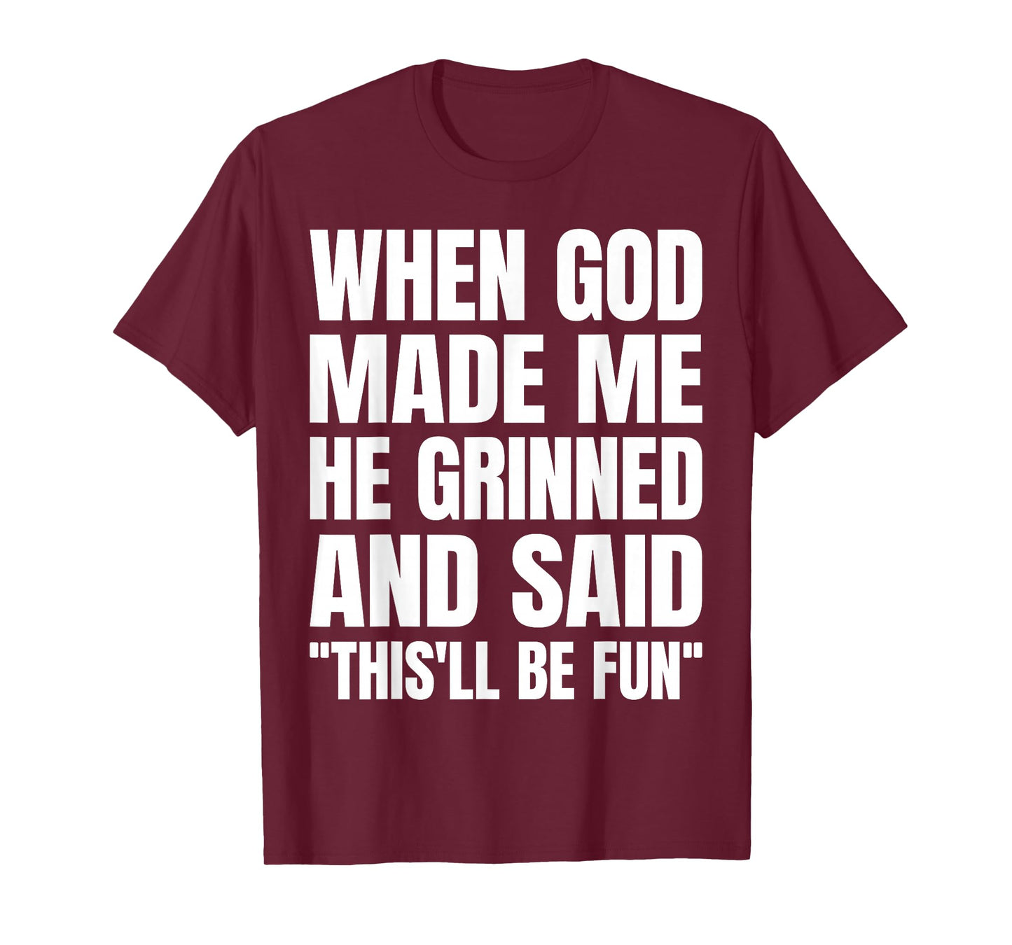 When God Made Me He Grinned and Said This'll Be Fun T-Shirt